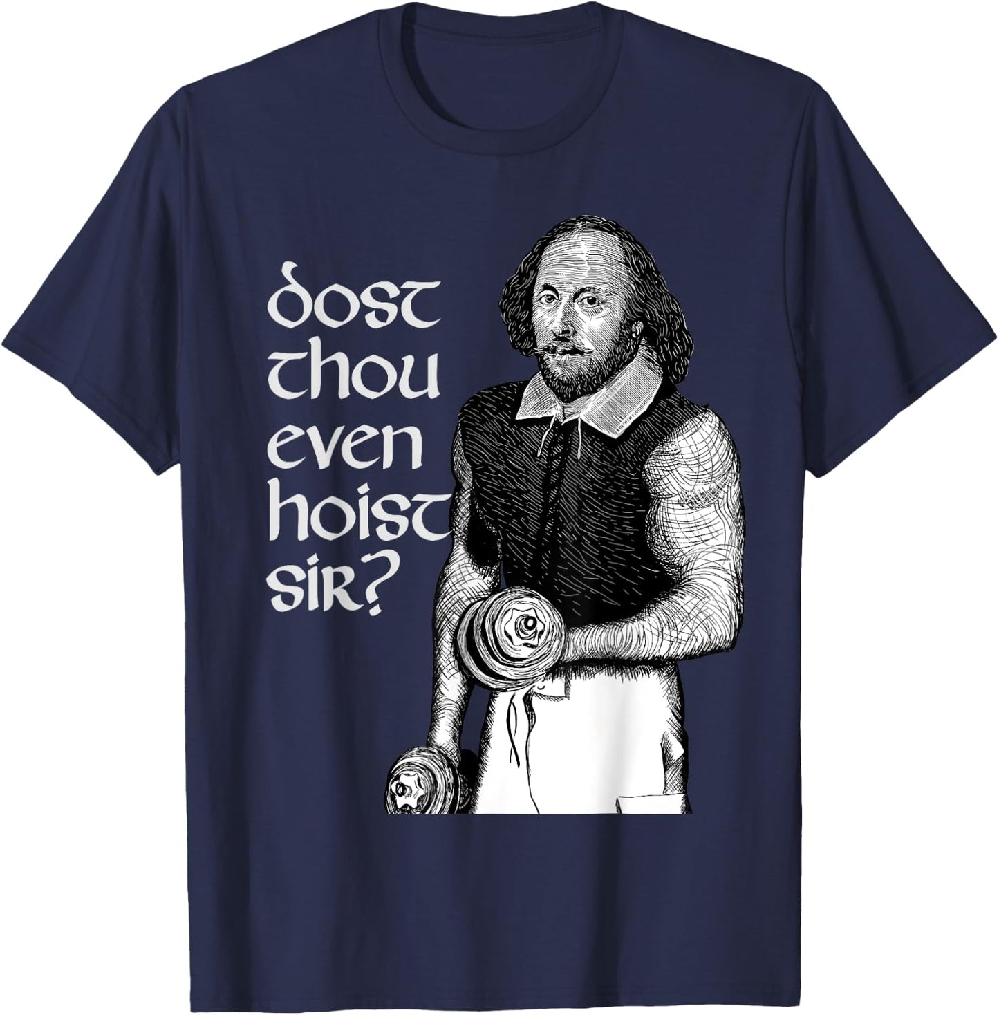 Hilarious Dost Thou Even Hoist Sir Shakespeare Gym T-Shirt - T-Shirt | Navy