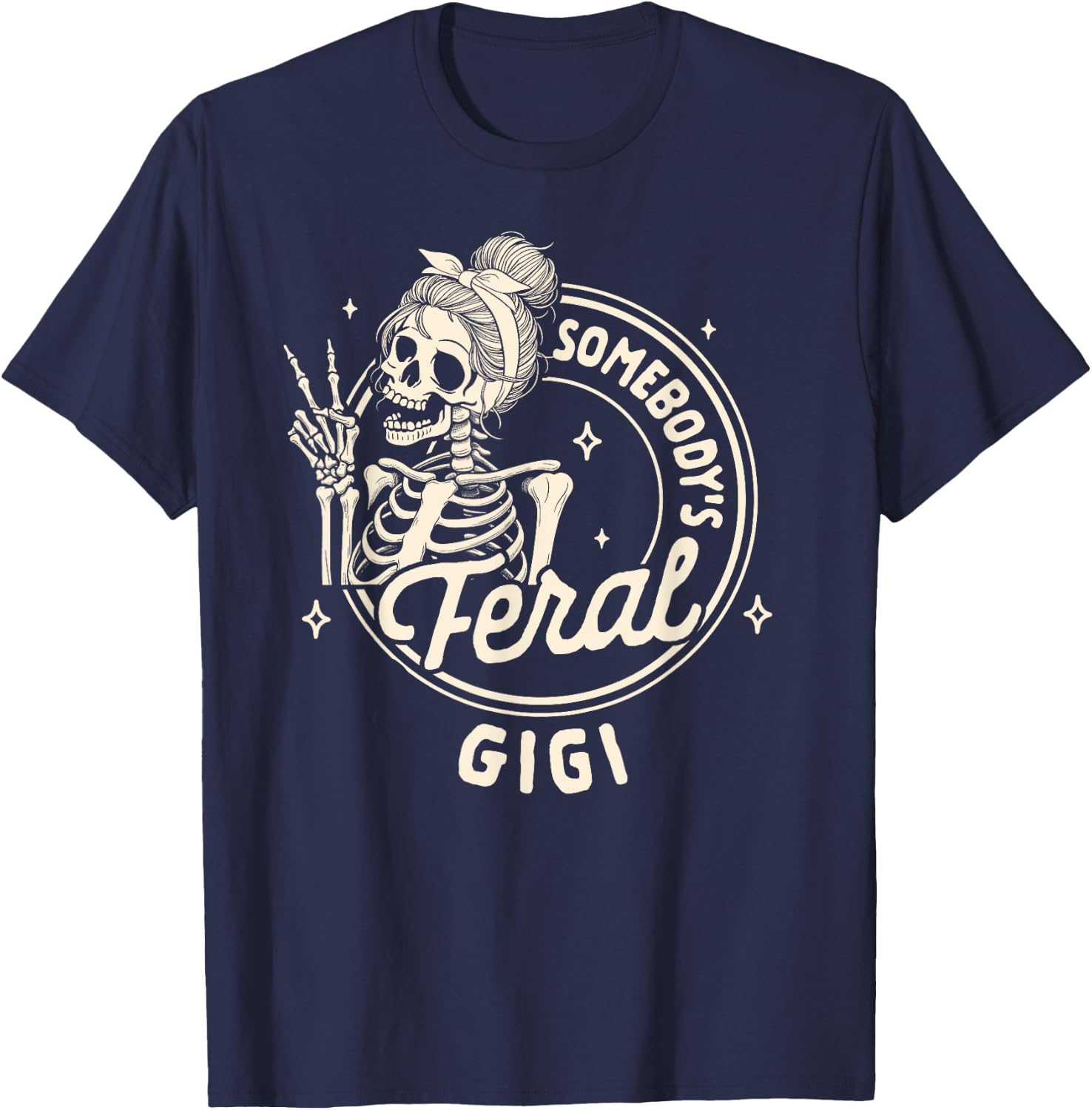 Grandma Nana Mimi Sarcasm Skeleton Somebody's Feral Gigi T-Shirt - T-Shirt | Navy