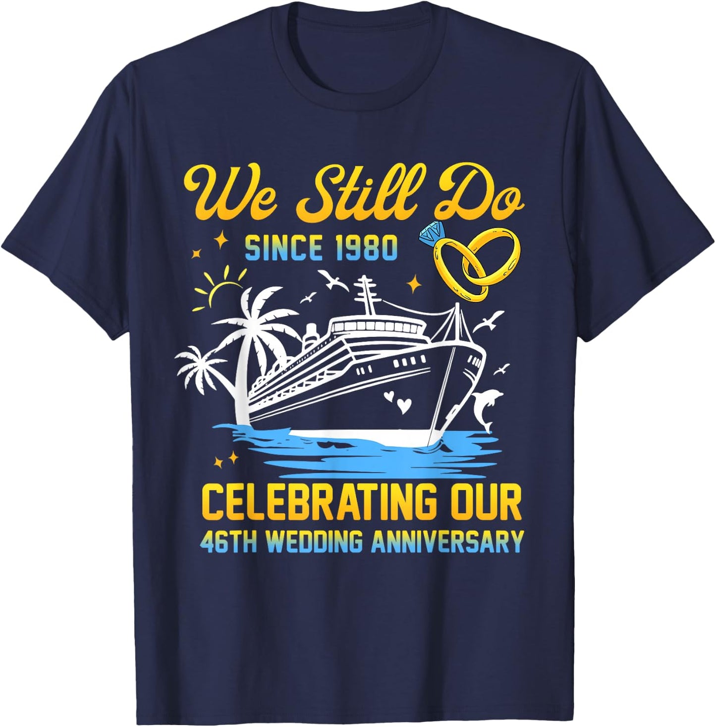 We Still Do Since 1980 Cruise 46th Wedding Anniversary T-Shirt - T-Shirt | Navy
