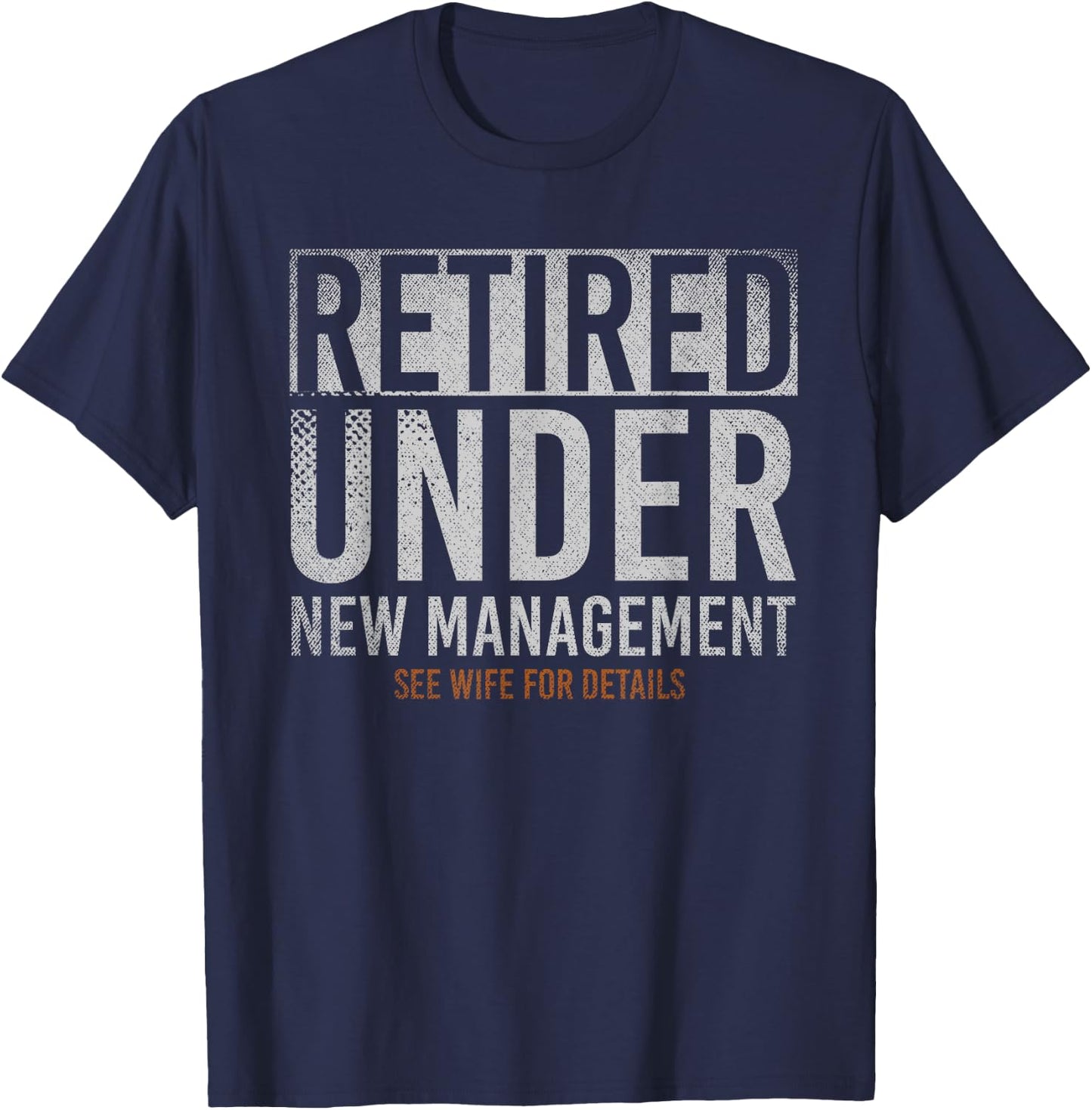 Retired Under New Management See Wife For Details Retirement T-Shirt - T-Shirt | Navy