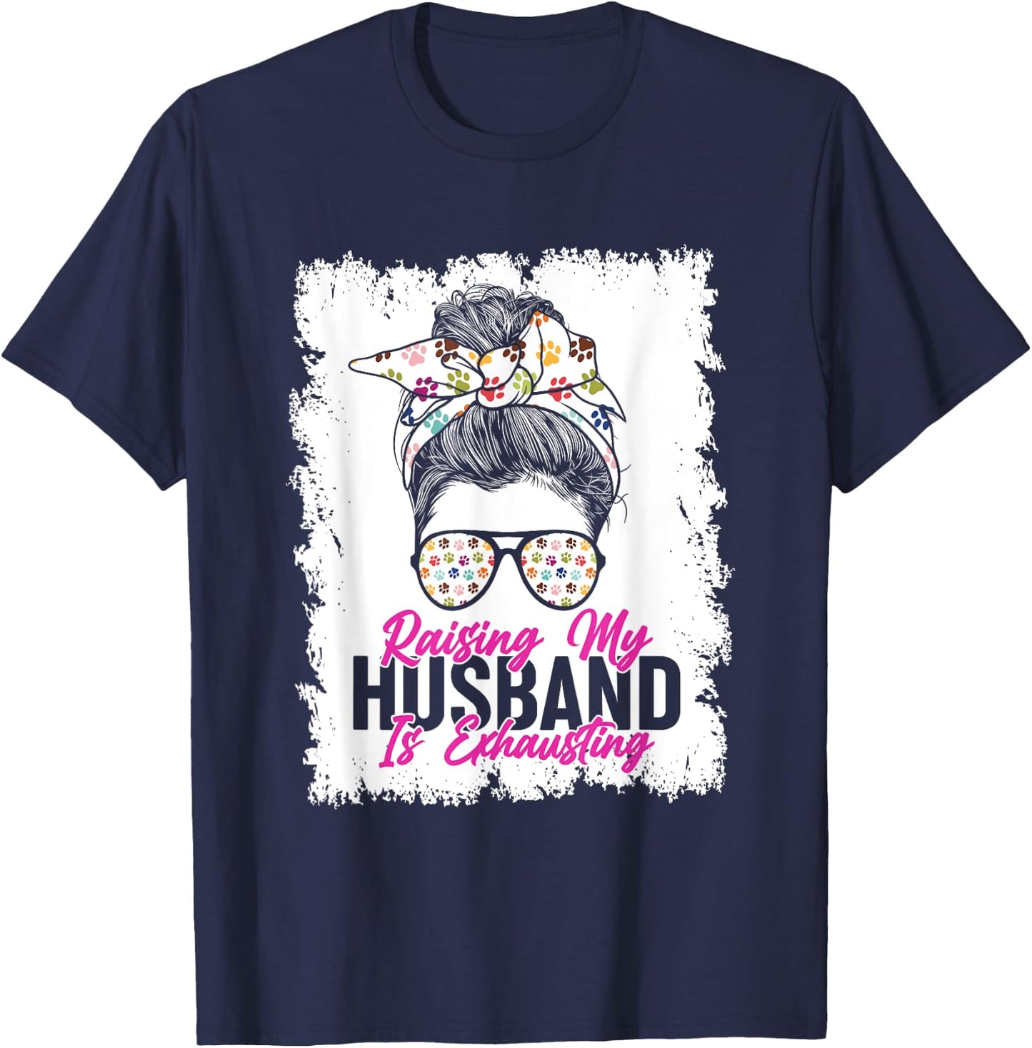 Raising My Husband Is Exhausting Messy Bun Glassess T-Shirt - T-Shirt | Navy