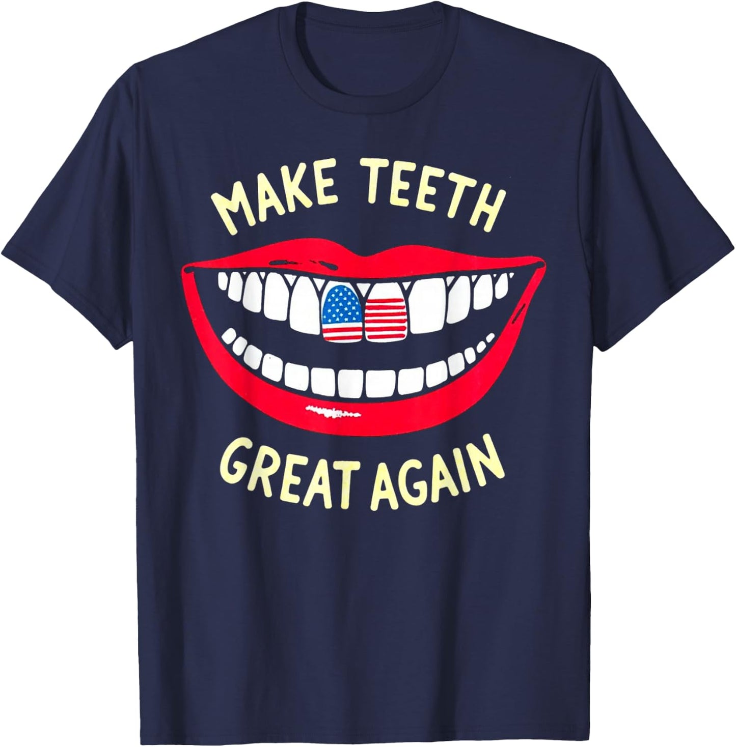 Funny Dentist Dental assistant Make Teeth Great Again T-Shirt - T-Shirt | Navy