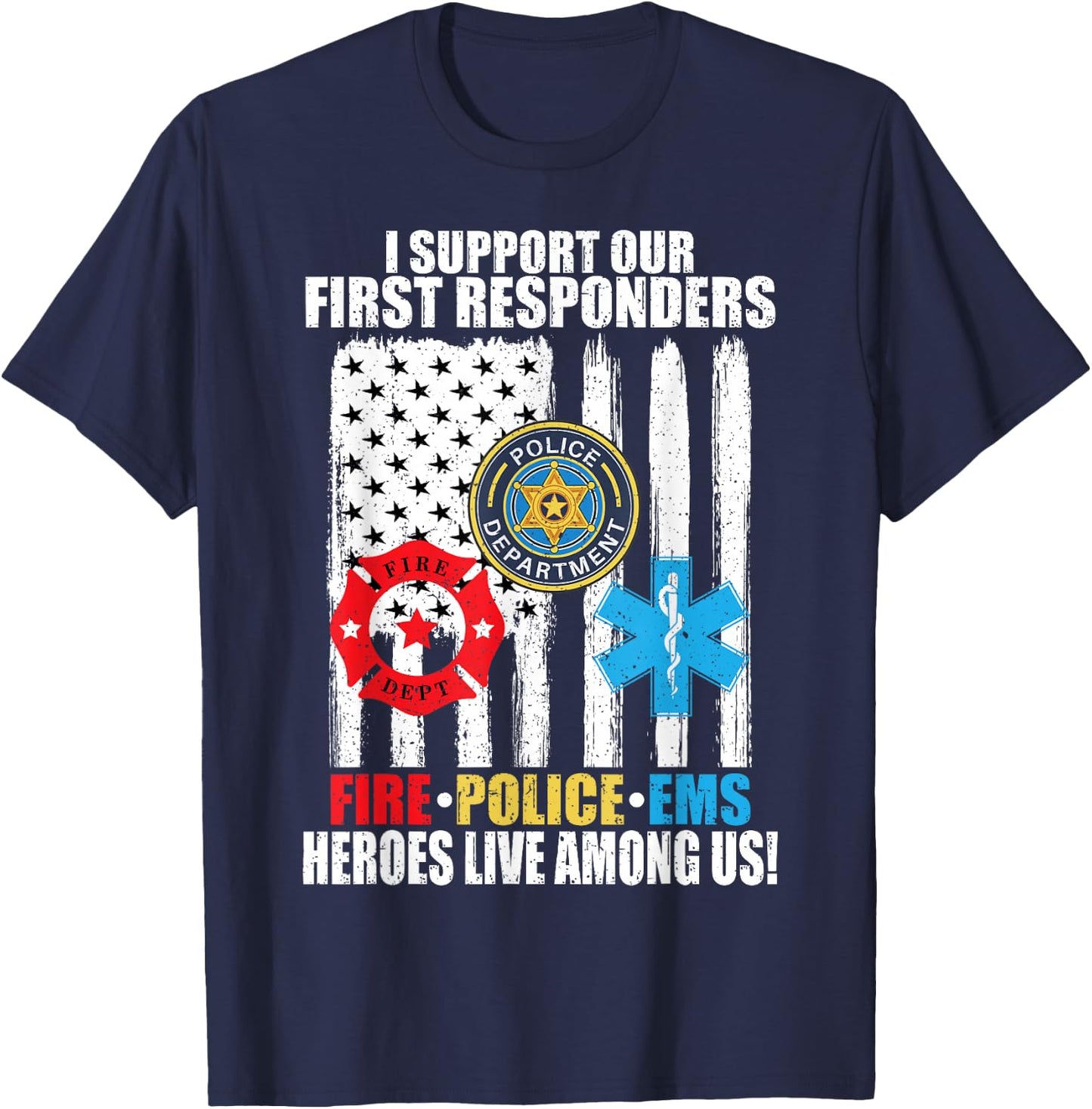I Support Our First Responders Heroes Fire Police EMS T-Shirt - T-Shirt | Navy