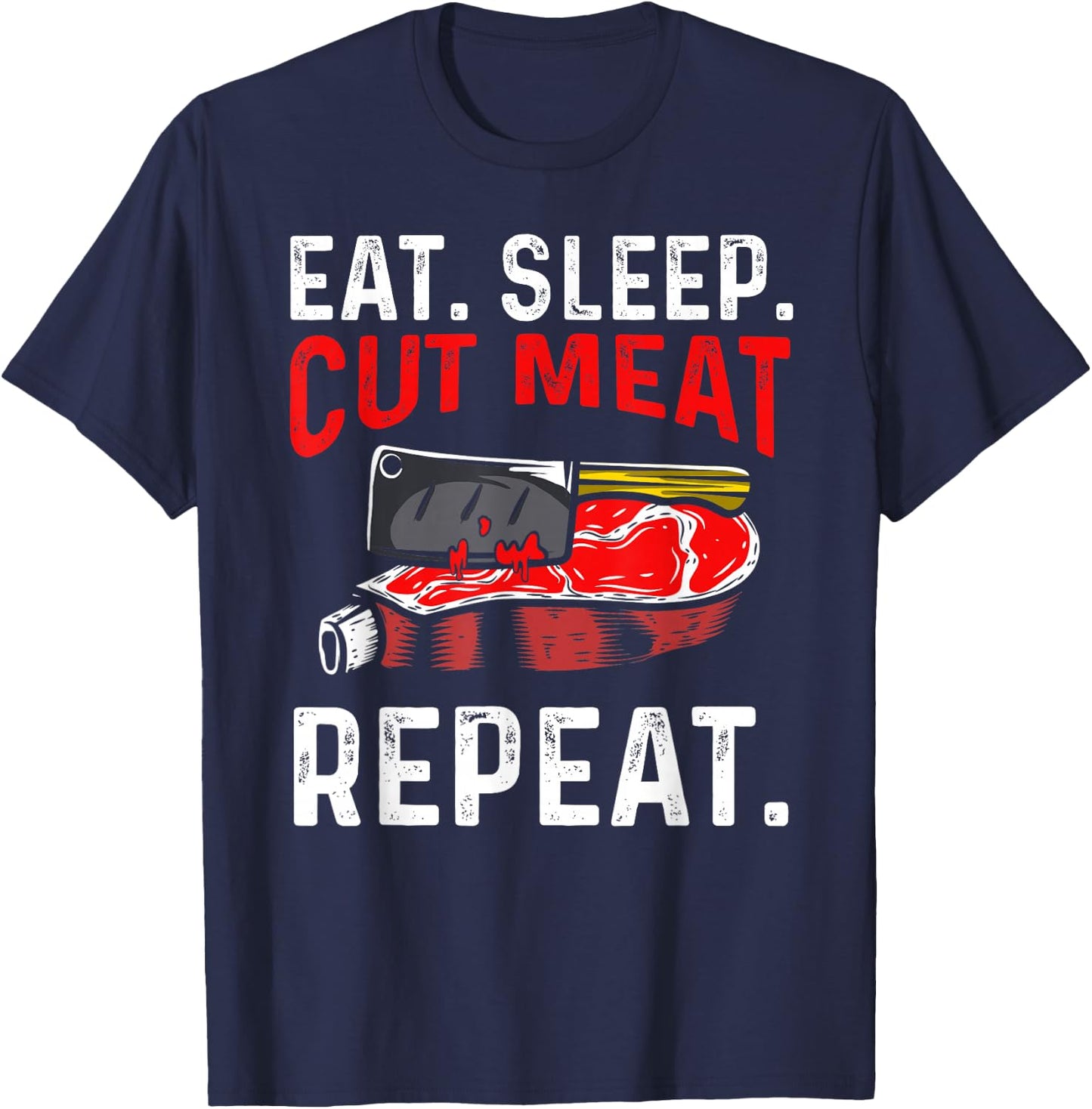 Eat Sleep Cut Meat Repeat T-Shirt - T-Shirt | Navy