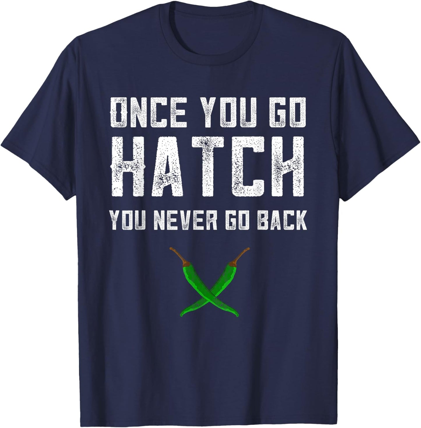Hatch Chilies Once You Go Hatch New Mexico Green Pepper T-Shirt - T-Shirt | Navy