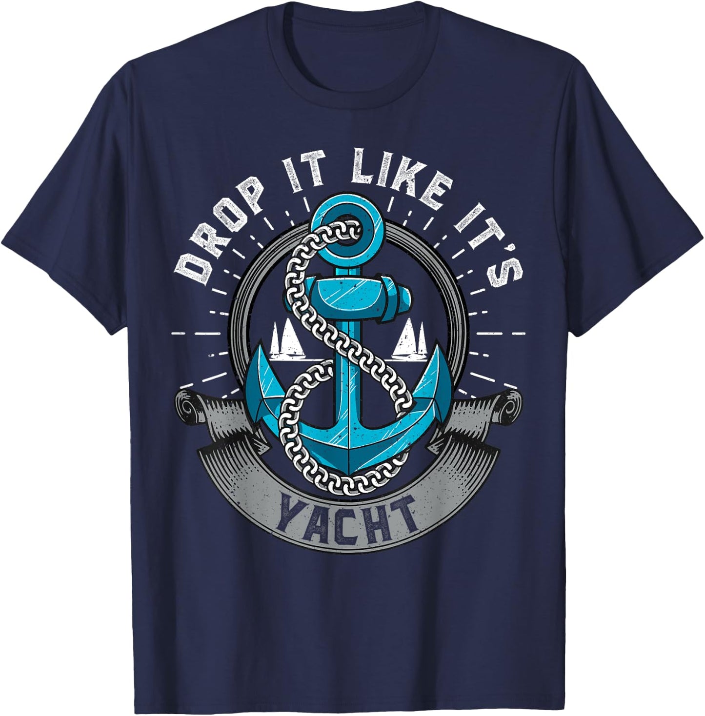 Sailing Shirt Drop It Like Its Yacht Funny Sailor T-Shirt - T-Shirt | Navy
