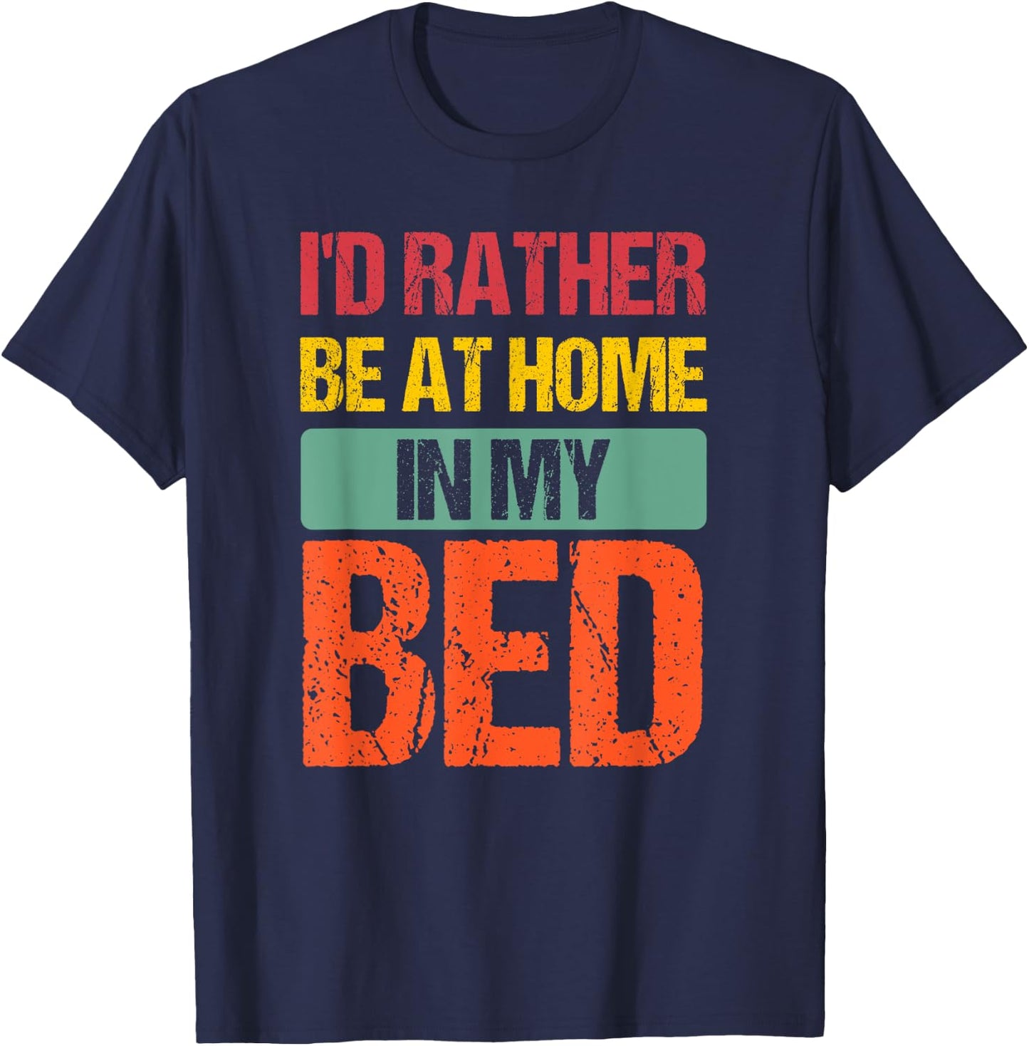 I'd Rather Be At Home In My Bed Funny Vintage T-Shirt - T-Shirt | Navy