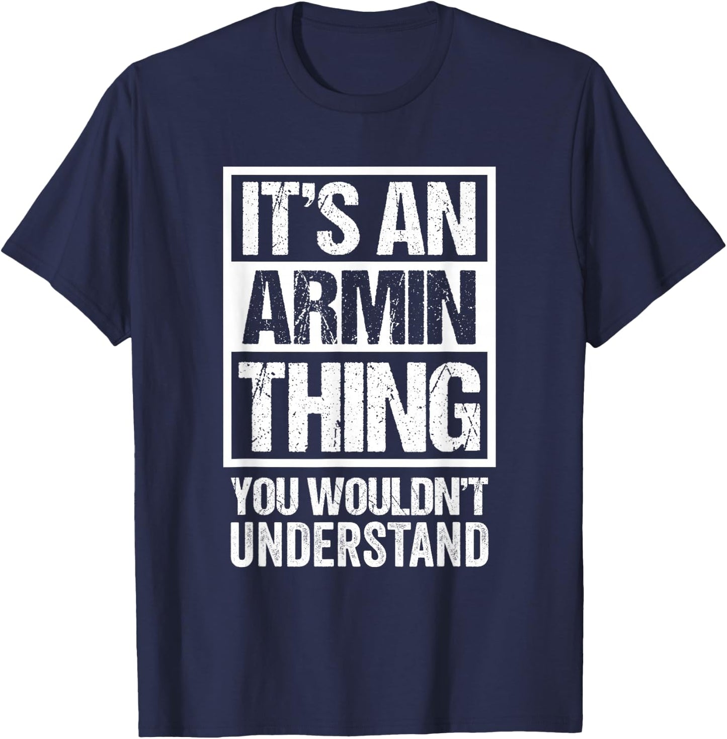 It's an Armin Thing You Wouldn't Understand T-Shirt - T-Shirt | Navy