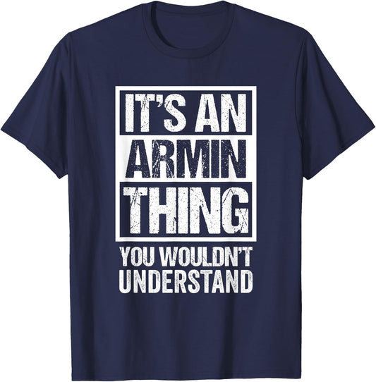 It's an Armin Thing You Wouldn't Understand T-Shirt - T-Shirt | Navy