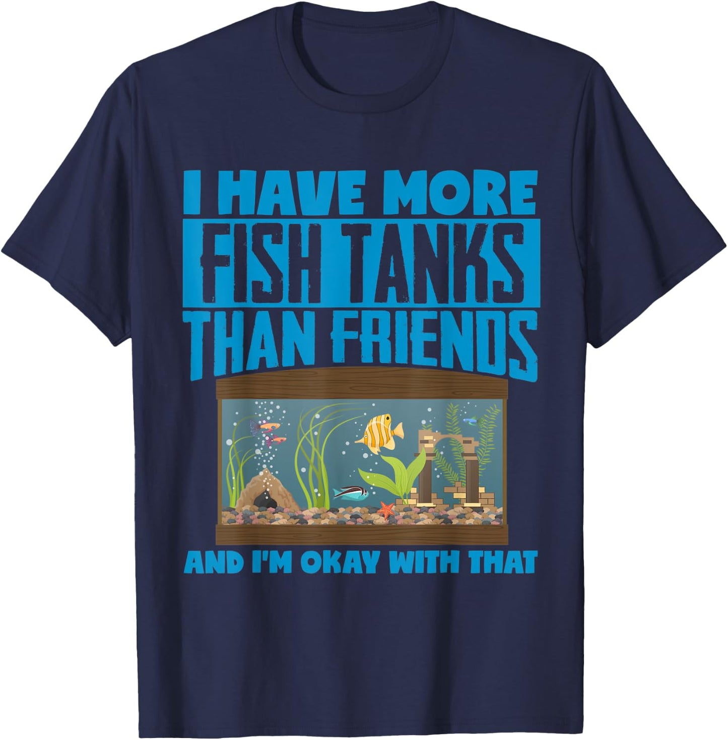I Have More Fish Tanks Than Friends Aquarist T-Shirt - T-Shirt | Navy