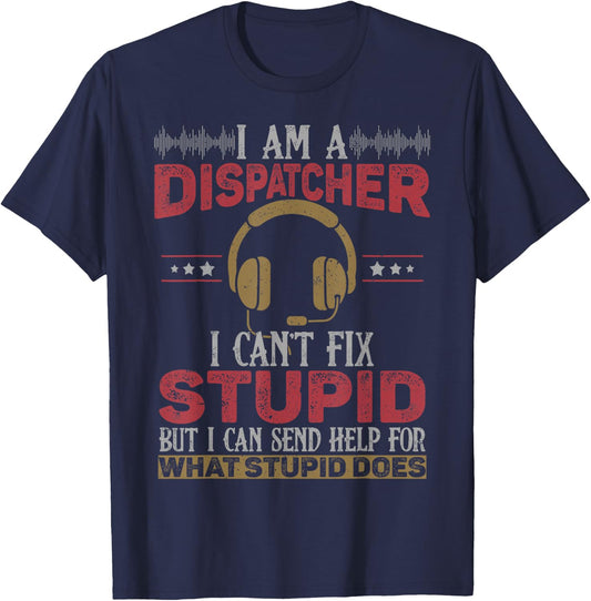 Funny 911 Dispatcher Can't Fix Stupid Dispatch Gifts T-Shirt - T-Shirt | Navy