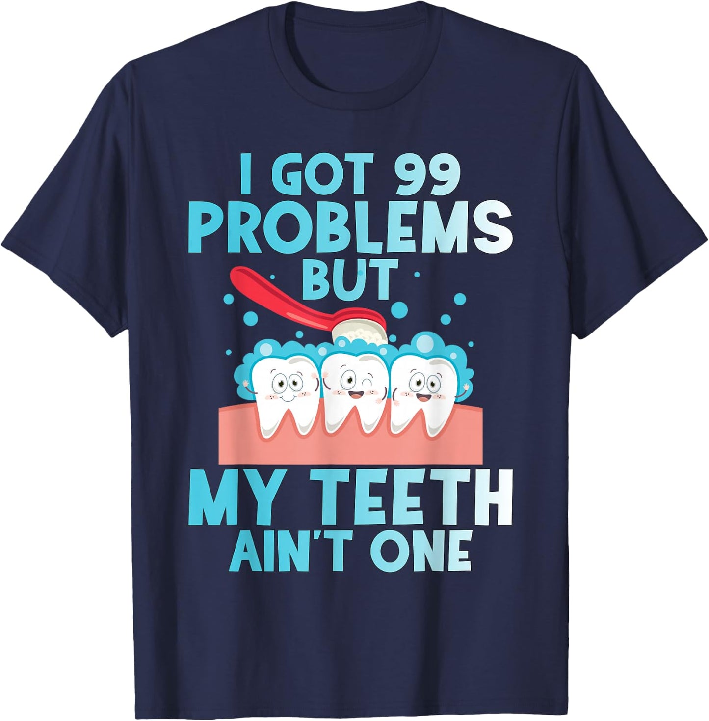 I Got 99 Problems But My Teeth Ain't One Funny Dental T-Shirt - T-Shirt | Navy