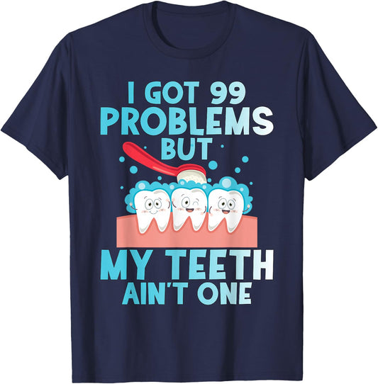 I Got 99 Problems But My Teeth Ain't One Funny Dental T-Shirt - T-Shirt | Navy