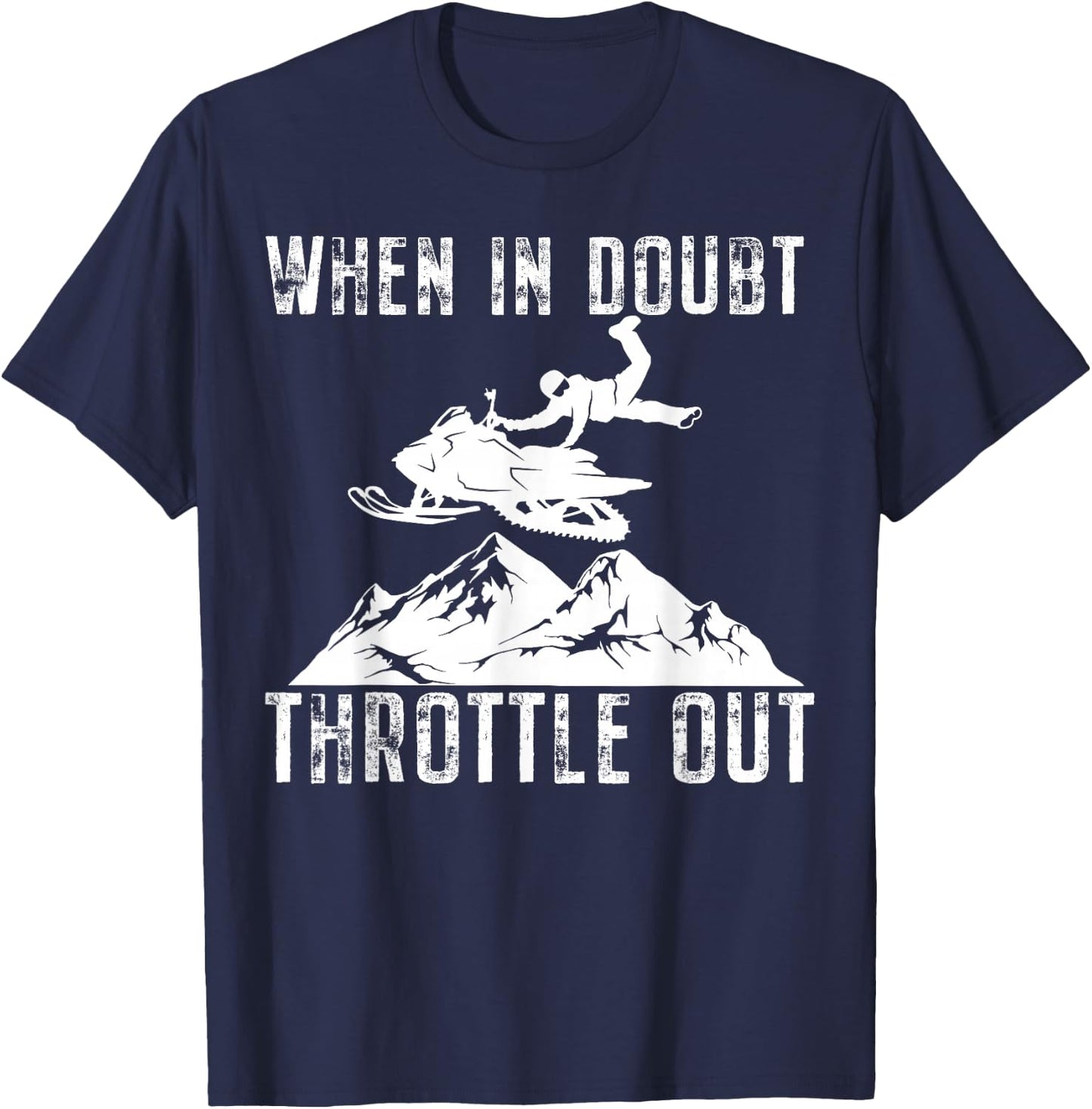 Snowmobile Sled When in Doubt Throttle Out Winter Sports T-Shirt - T-Shirt | Navy