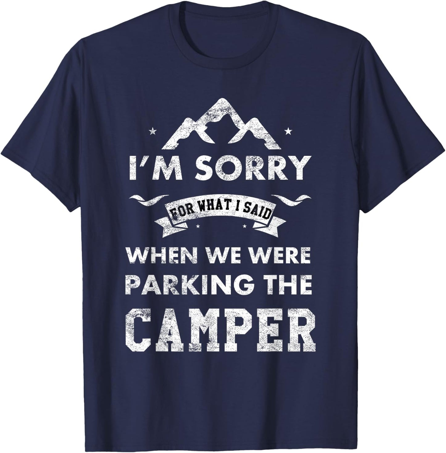 RV Camping Gear Funny Camping Camper Sorry For What I Said T-Shirt - T-Shirt | Navy