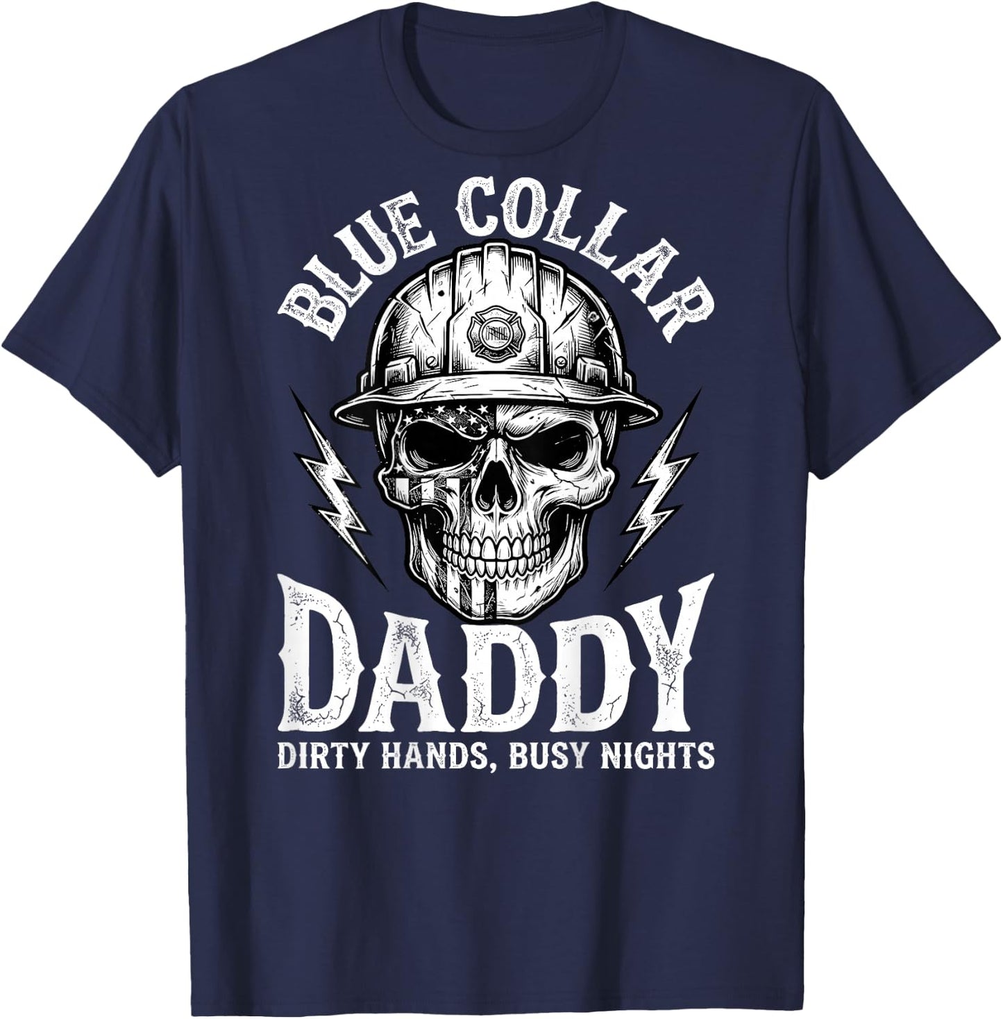 Blue Collar Daddy - Dirty Hands, Busy Night (On Back) T-Shirt - T-Shirt | Navy