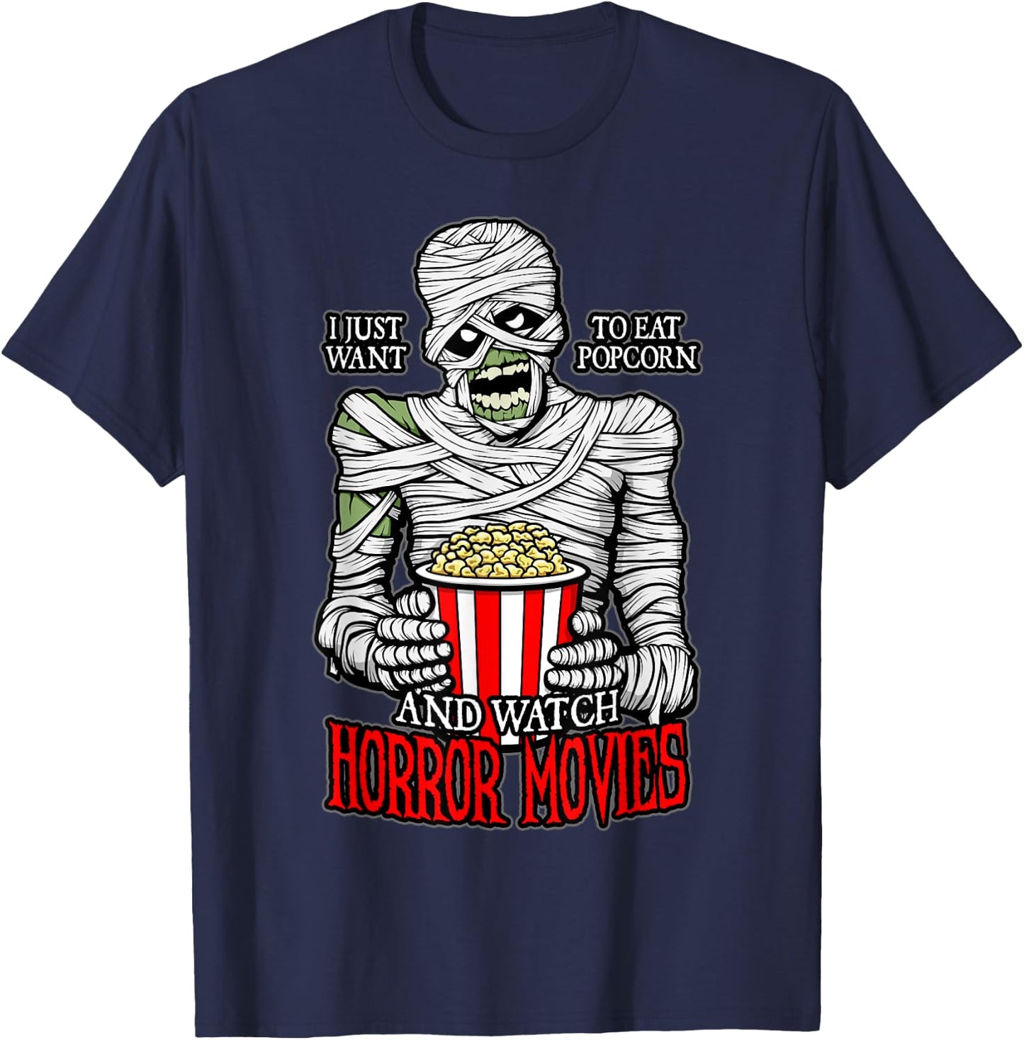 I Just Want To Eat Popcorn And Watch Horror Movies Mummy T-Shirt - T-Shirt | Navy