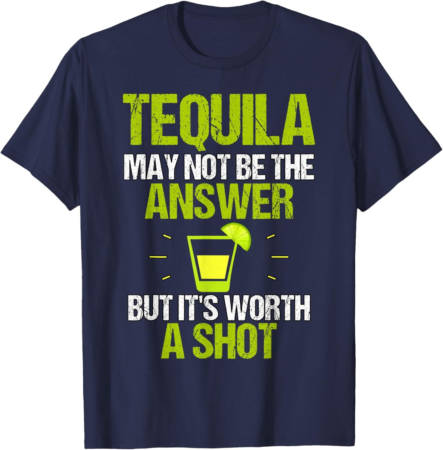 Tequila May Not Be The Answer It's Worth A Shot Gift T-Shirt - T-Shirt | Navy