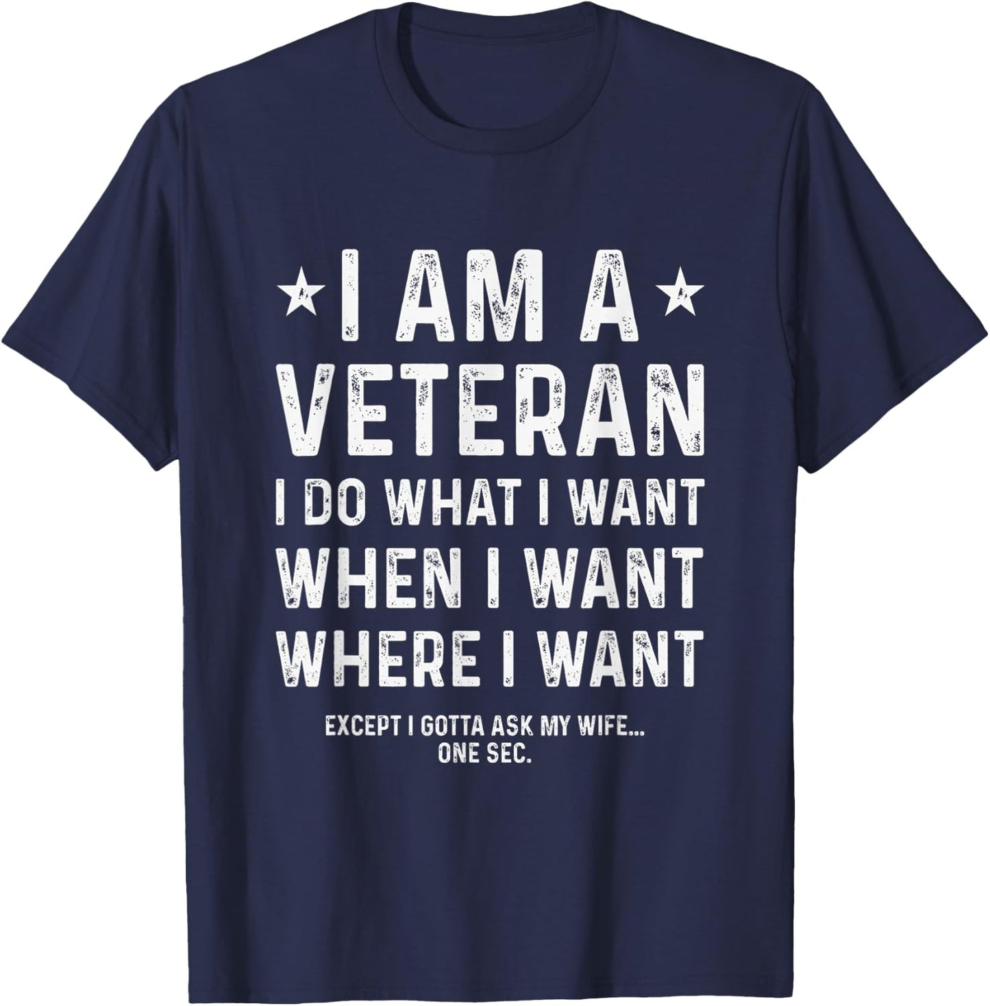 I Am A Veteran I Do What I Want When I Want T-Shirt - T-Shirt | Navy