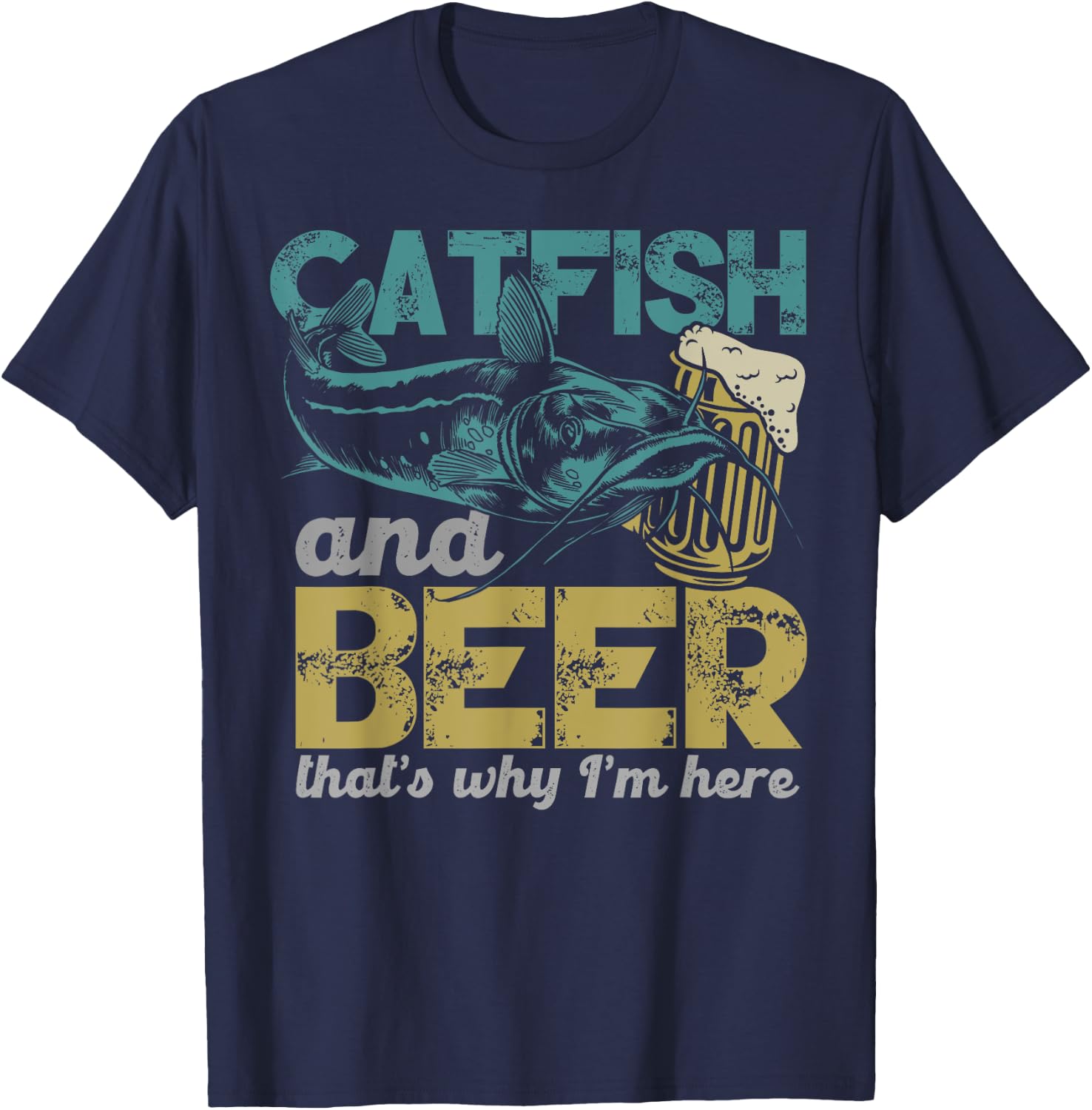 Catfish Fishing Catfish & Beer That's Why I'm Here Flathead T-Shirt - T-Shirt | Navy