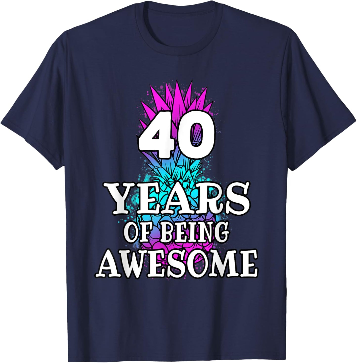 Funny 40 Years Of Being Awesome 40th Birthday Pineapple T-Shirt - T-Shirt | Navy
