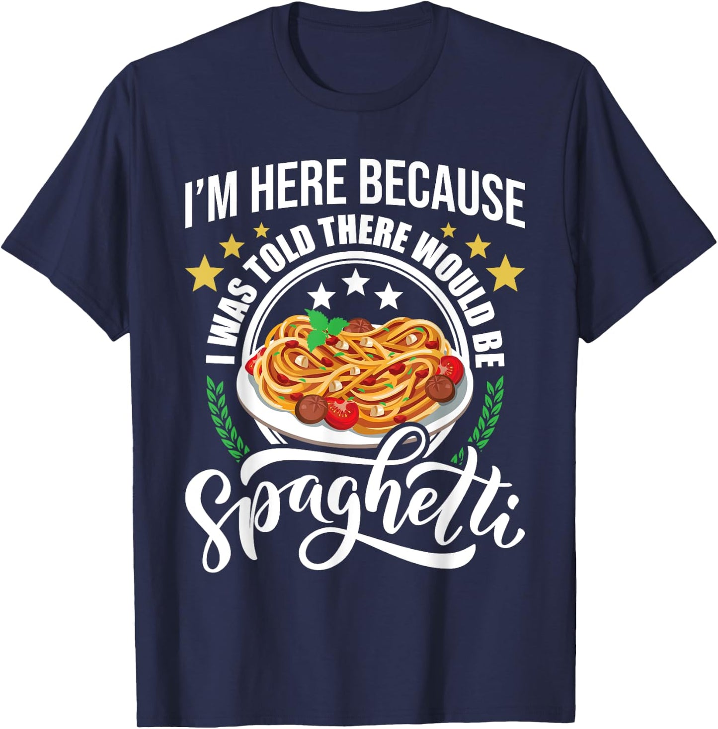 I Was Told There Would Be Spaghetti Italian Food Pasta Lover T-Shirt - T-Shirt | Navy