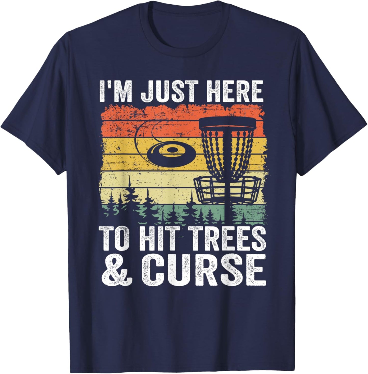 I'm Just Here To Hit Trees & Curse Funny Frisbee Disc Golf T-Shirt - T-Shirt | Navy