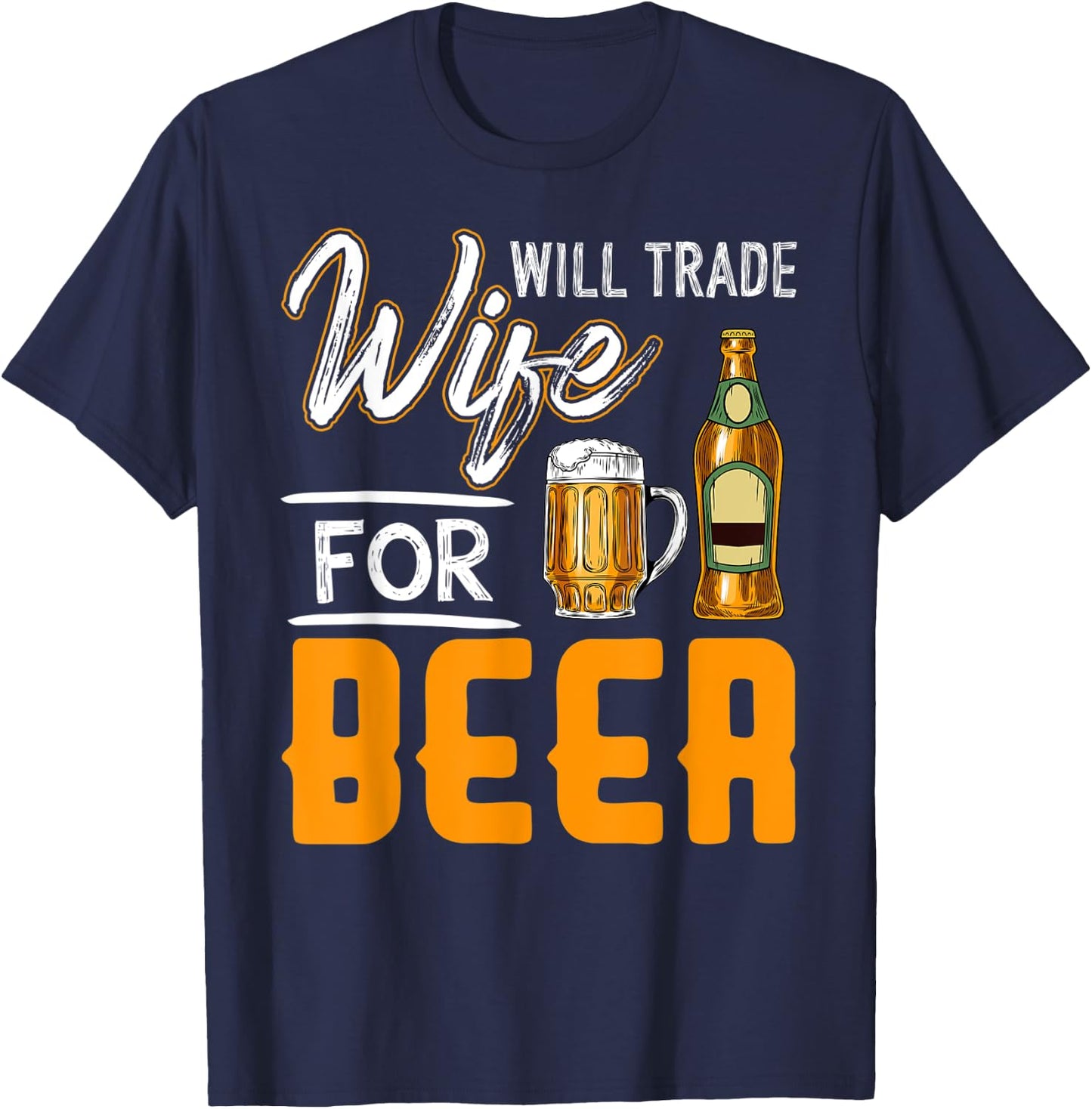 Will Trade Wife For Beer Shirt Funny Beer Drinking T-Shirt - T-Shirt | Navy