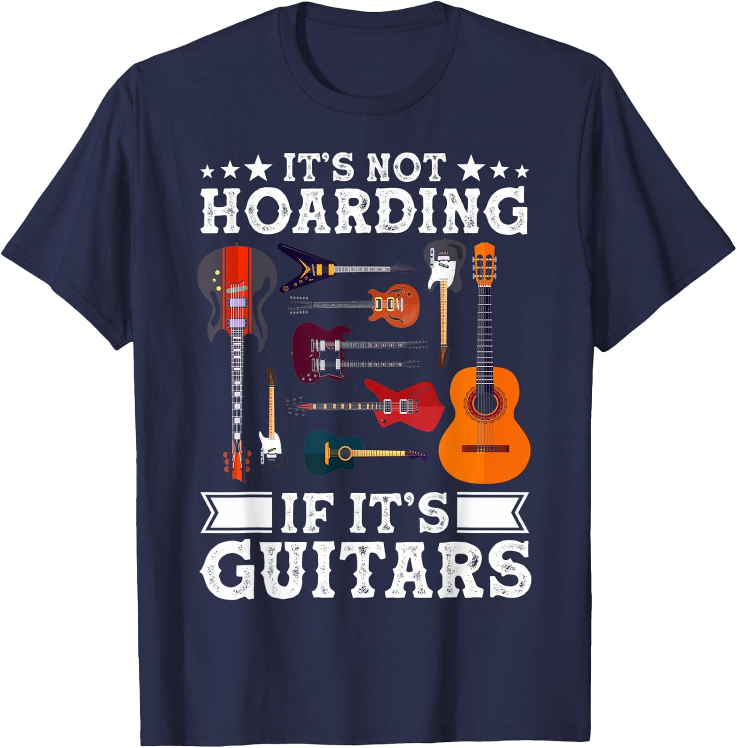 Guitarists It's Not Hoarding If It's Guitars Guitar Lovers T-Shirt - T-Shirt | Navy