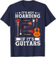 Guitarists It's Not Hoarding If It's Guitars Guitar Lovers T-Shirt - T-Shirt | Navy