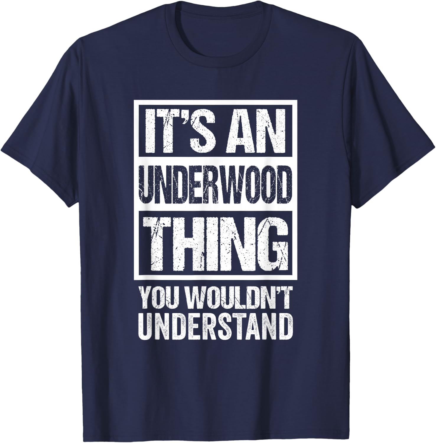 It's an Underwood Thing You Wouldn't Understand Surname Name T-Shirt - T-Shirt | Navy