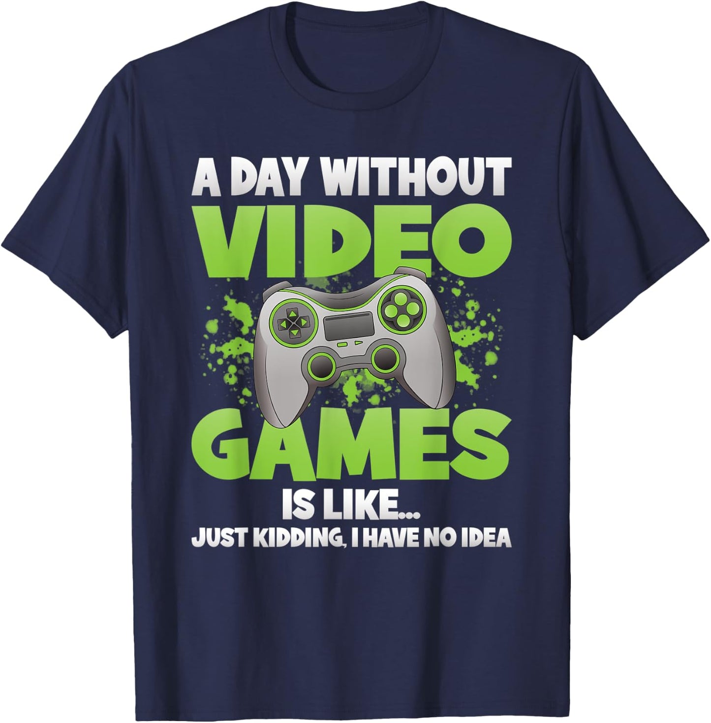 A Day Without Video Games Funny Gamer Gaming Controller T-Shirt - T-Shirt | Navy