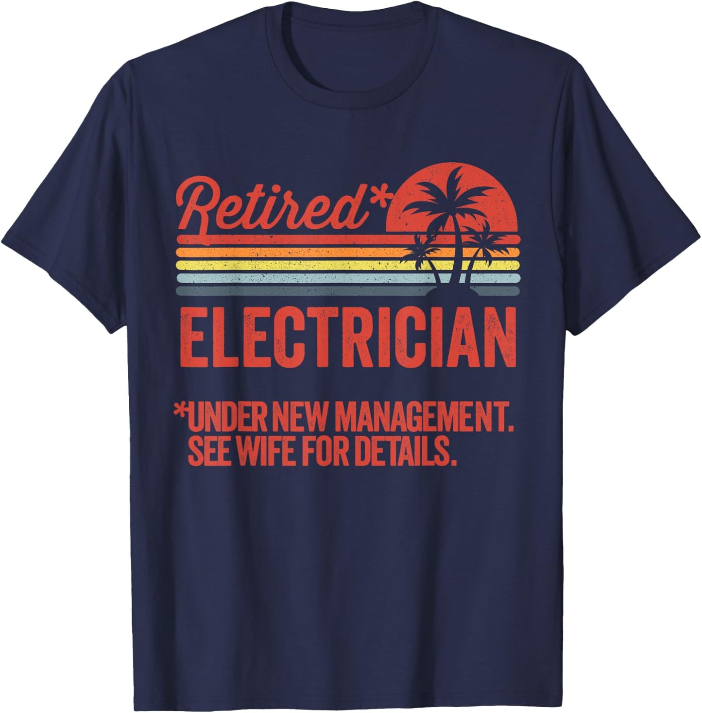 Retired Under New Management Retirement Gift Electrician T-Shirt - T-Shirt | Navy
