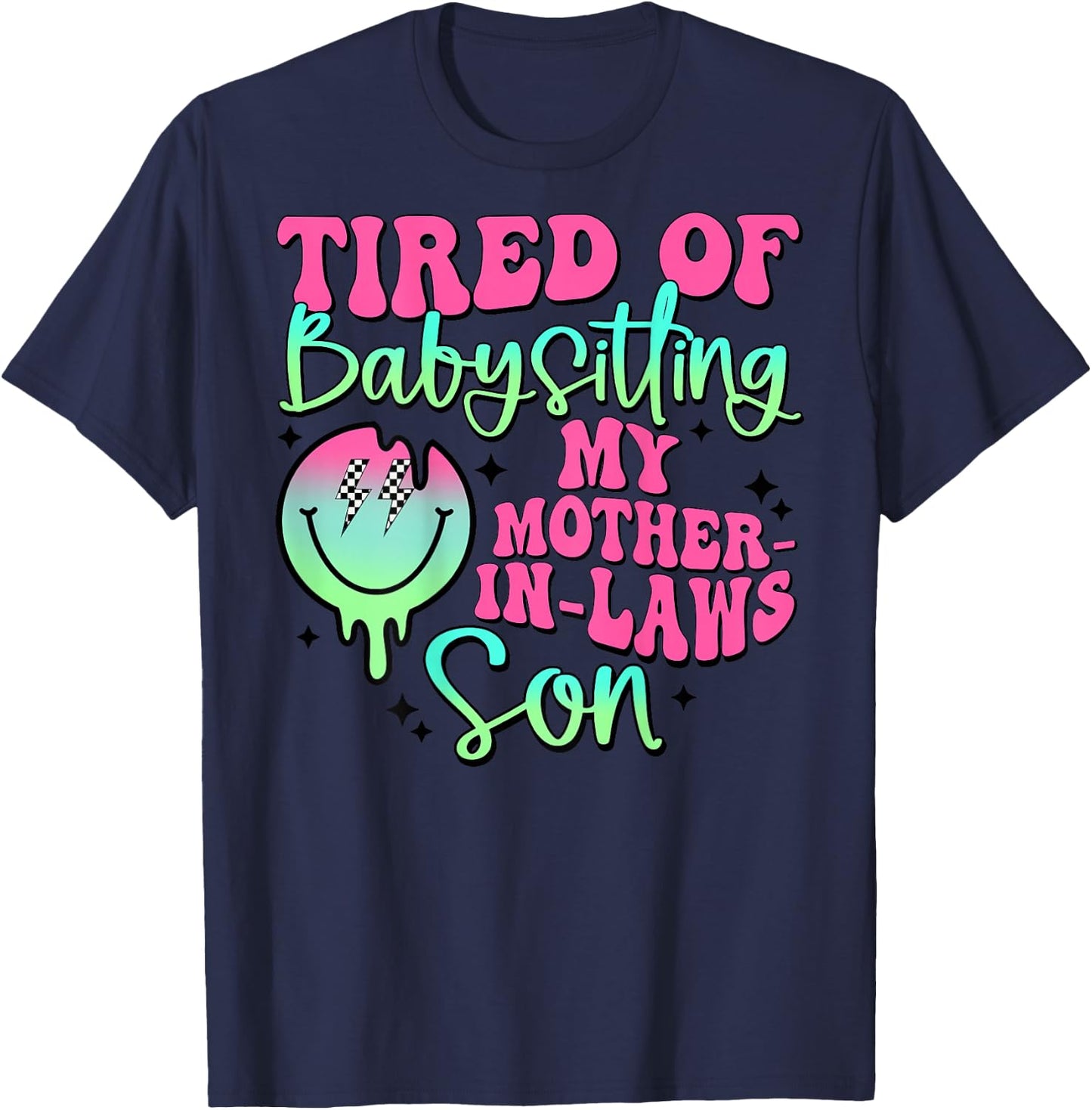 Tired Of Babysitting My Mother-In-Laws Son Smile Face T-Shirt - T-Shirt | Navy
