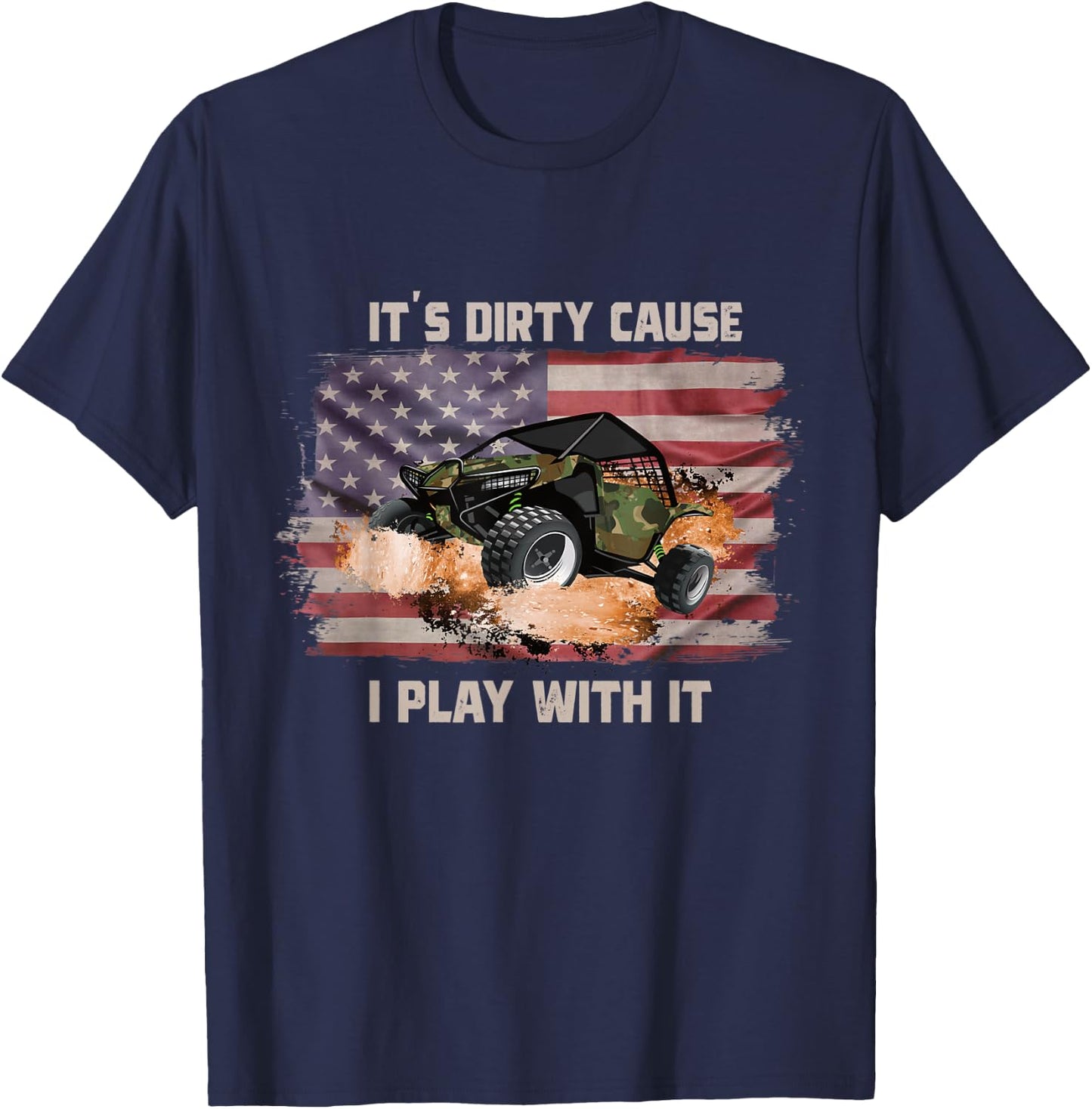 It's Dirty Cause I Play With It Off Roading UTV SXS USA Flag Women Men T-Shirt - T-Shirt | Navy