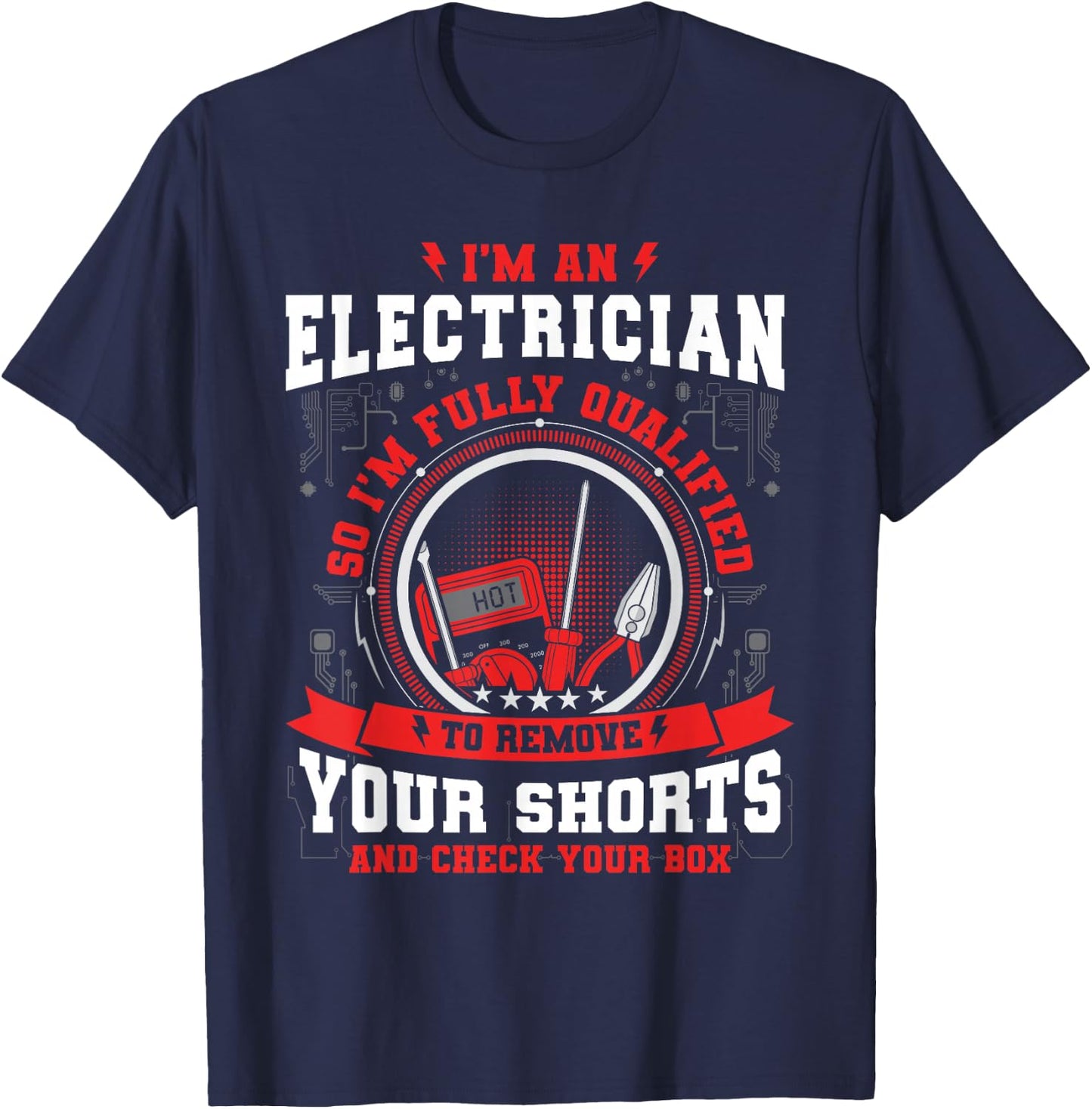I'm An Electrician So i'm Fully Qualified To Check Your Box T-Shirt - T-Shirt | Navy