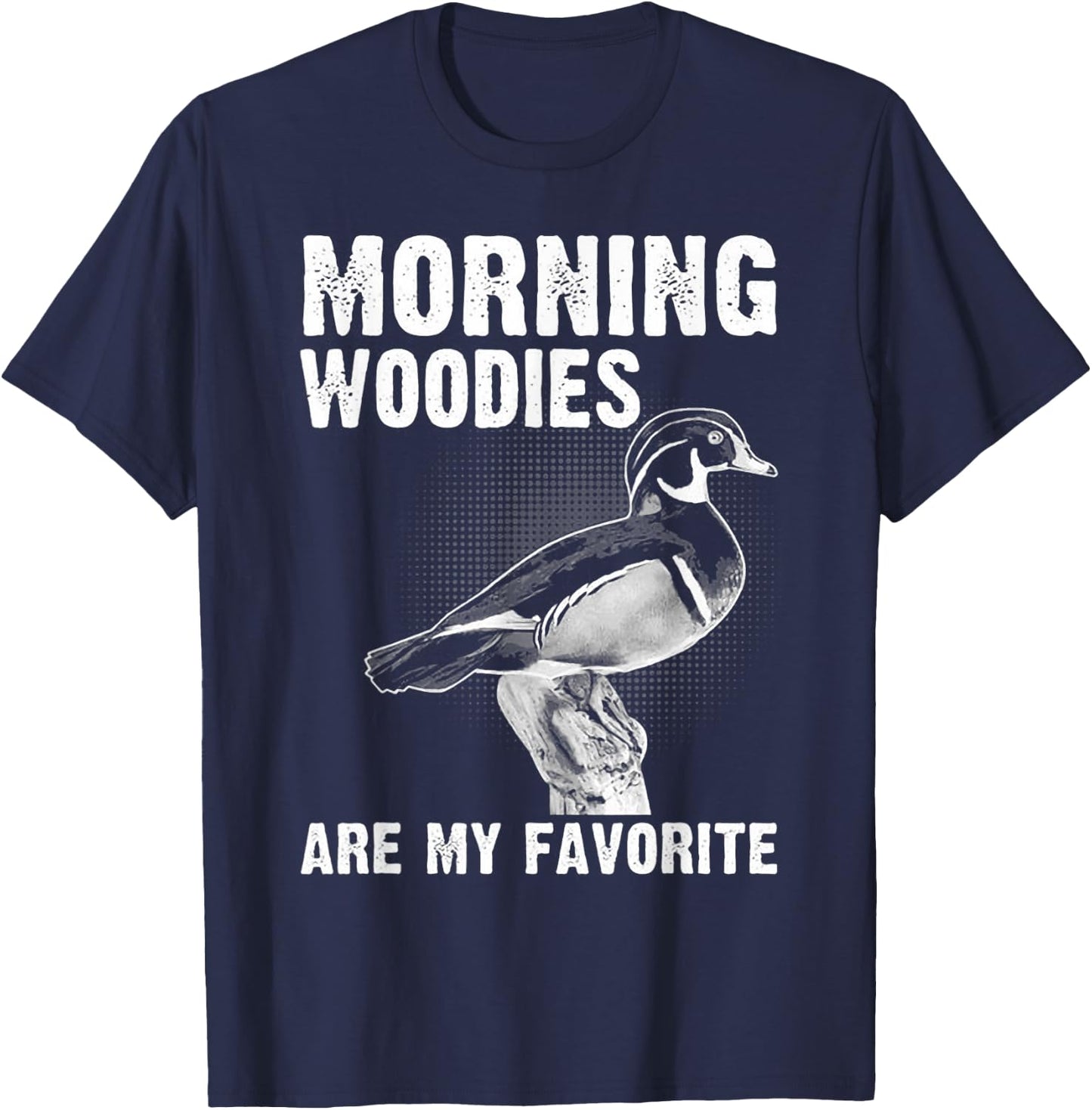 Funny Duck Hunting Morning Woodies Are My Favorite T-Shirt - T-Shirt | Navy
