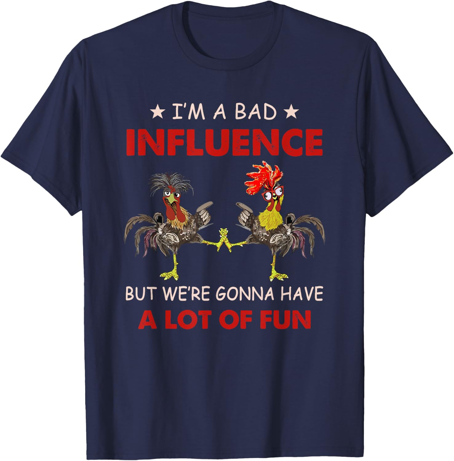 Chicken I'm A Bad Influence But We're Gonna Have Lot Of Fun T-Shirt - T-Shirt | Navy