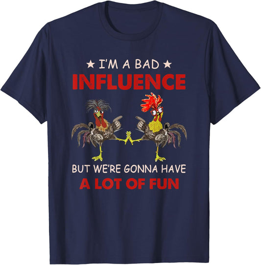Chicken I'm A Bad Influence But We're Gonna Have Lot Of Fun T-Shirt - T-Shirt | Navy