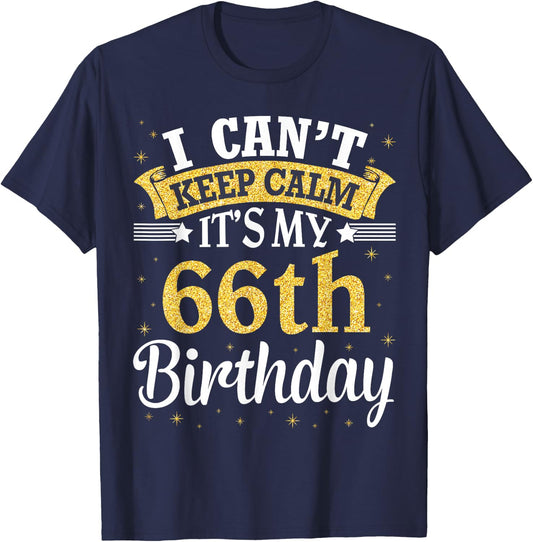 I Can't Keep Calm It's My 66th Birthday Happy To Me 66 Years T-Shirt - T-Shirt | Navy