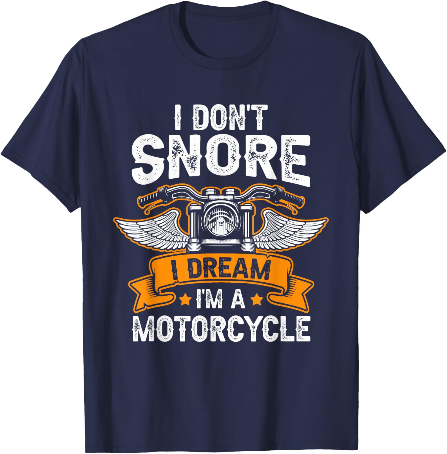 I Don't Snore I Dream I'm A Motorcycle Funny Biker Dad T-Shirt - T-Shirt | Navy