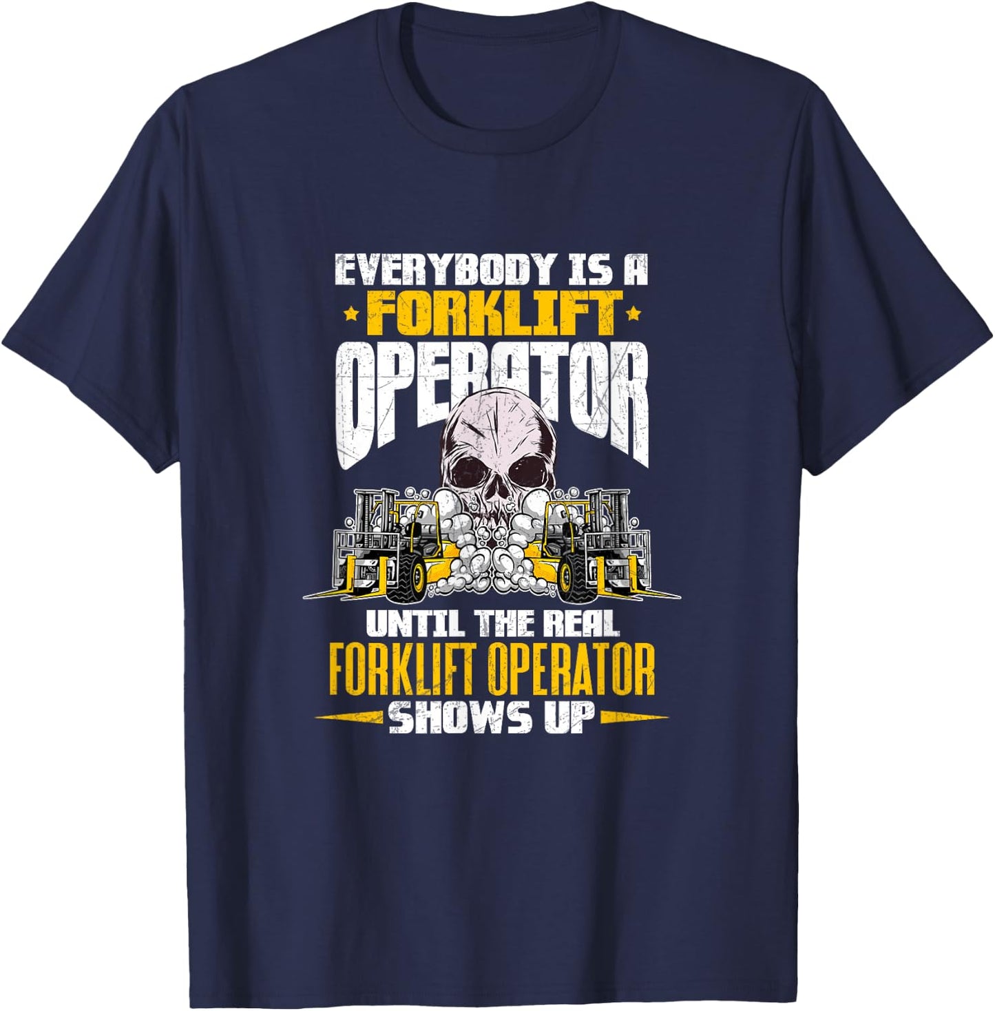 Everyone Is A Forklift Operator Until Real Operator Shows Up T-Shirt - T-Shirt | Navy