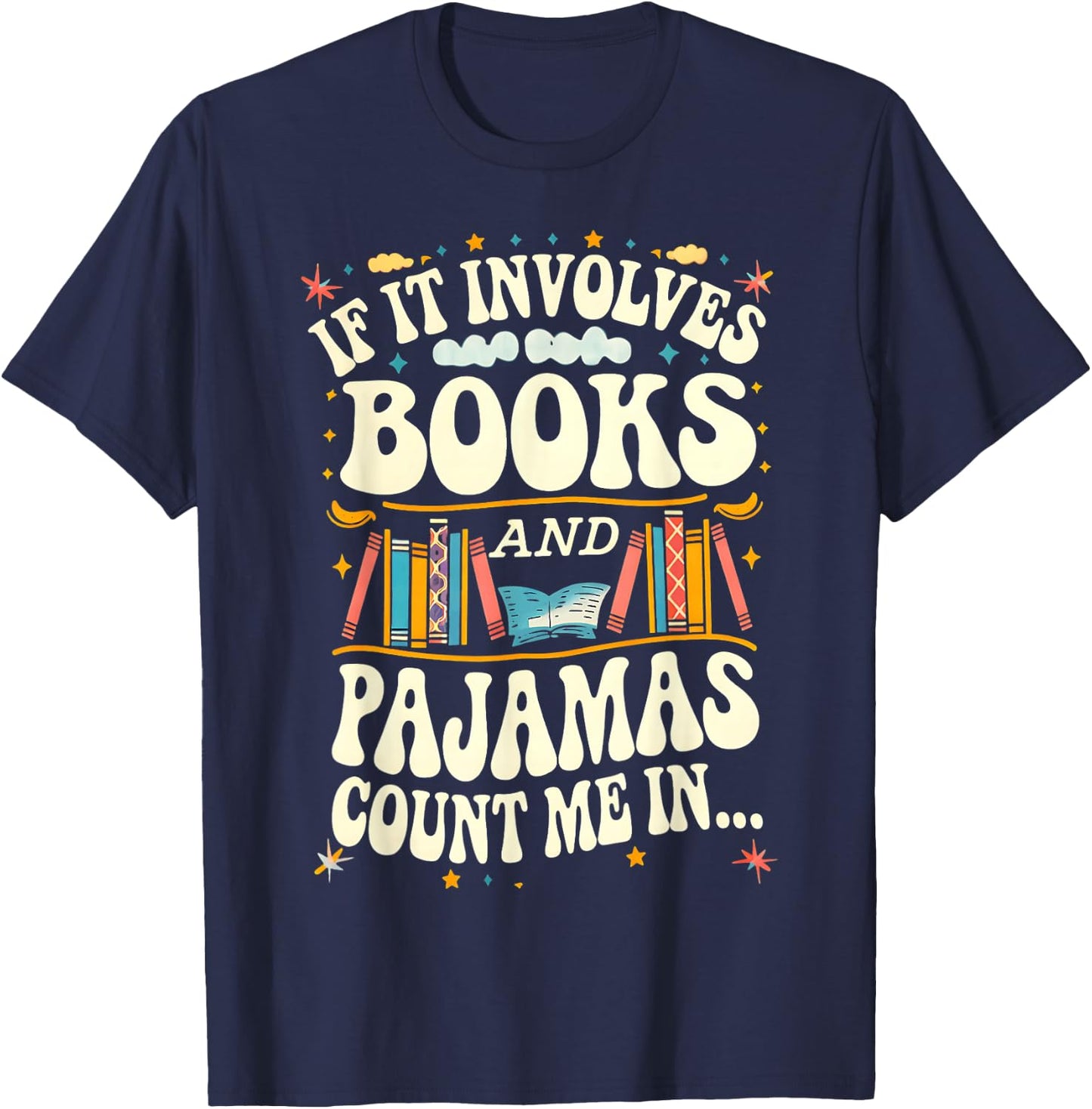 If It Involves Books And Pajamas Count Me In Book Lovers T-Shirt - T-Shirt | Navy