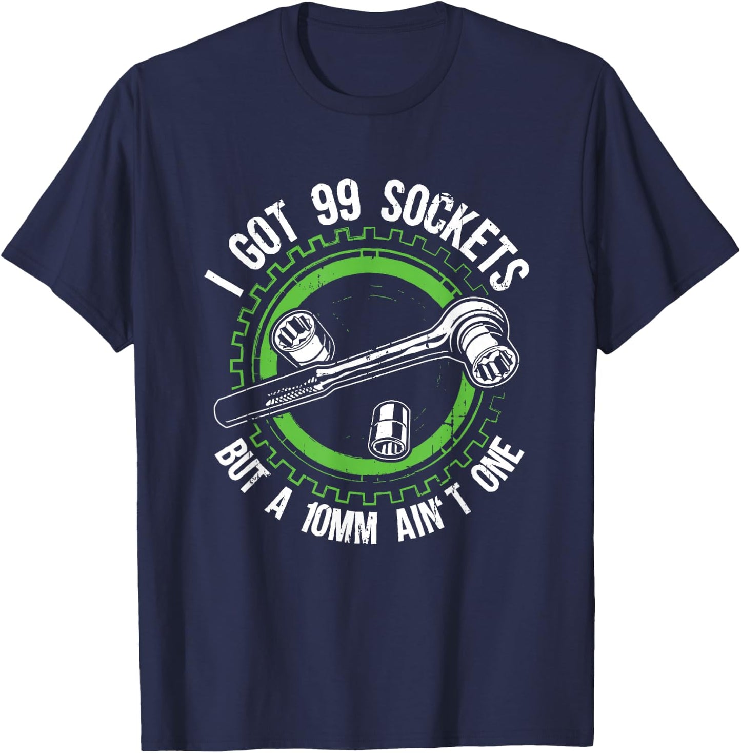 I have 99 sockets but a 10mm is not a mechanic car T-Shirt - T-Shirt | Navy