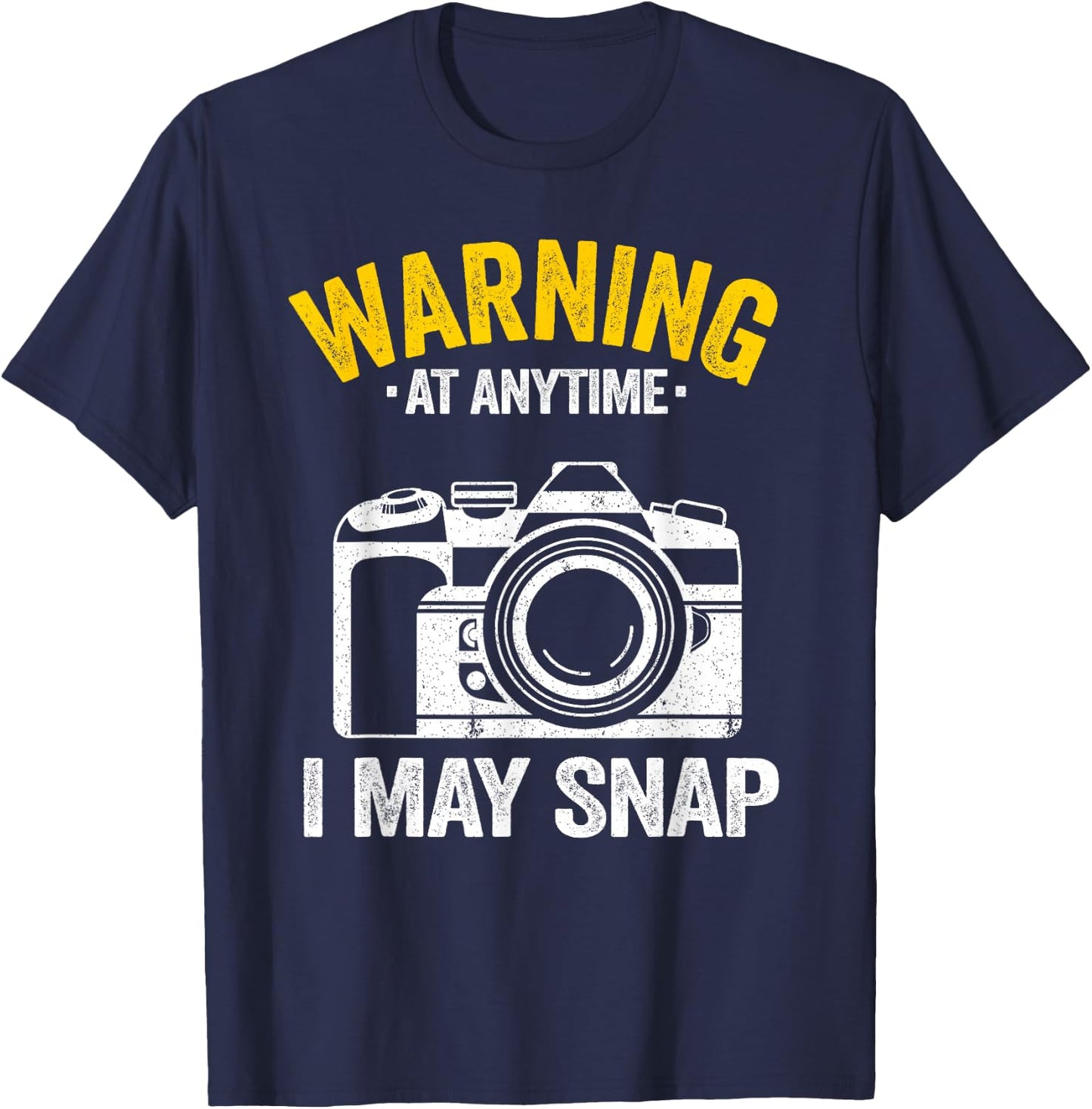 Warning At Anytime I May Snap Photographer Joke Photography T-Shirt - T-Shirt | Navy
