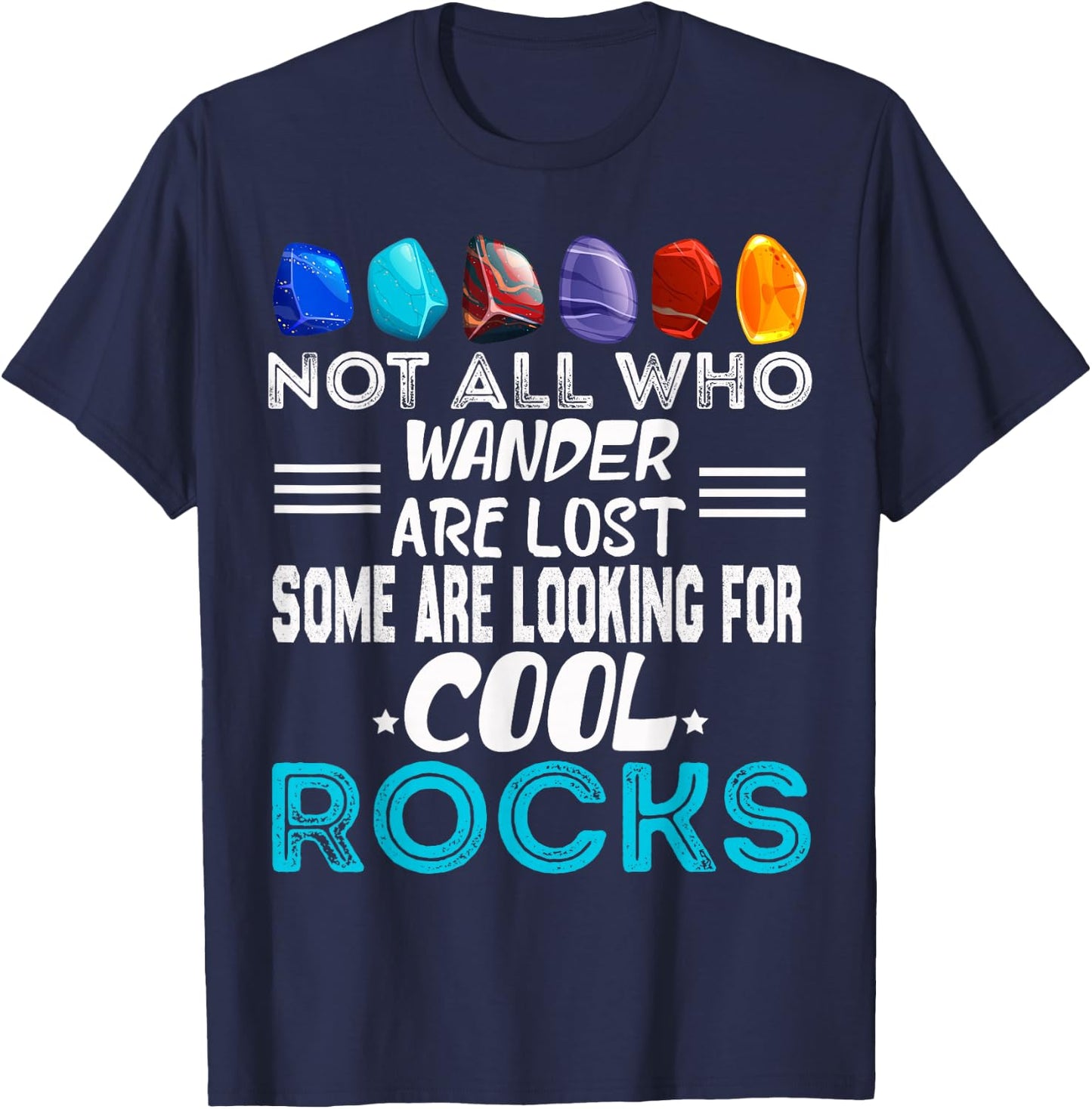 Not All Who Wander Are Lost Some Looking For Rocks Geologist T-Shirt - T-Shirt | Navy