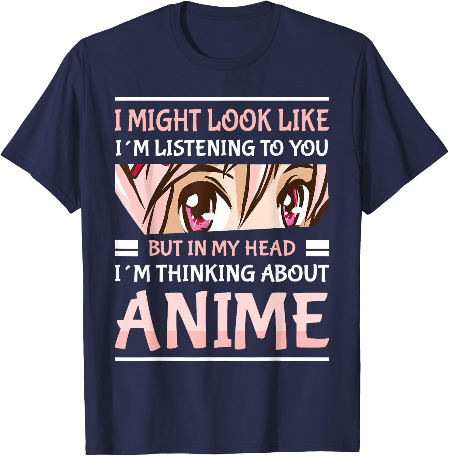 Anime Manga Kawai Japanese Gifts i Might Look Like I'm Listening to You Thinking About Anime Anime Black Small T-Shirt - T-Shirt | Navy