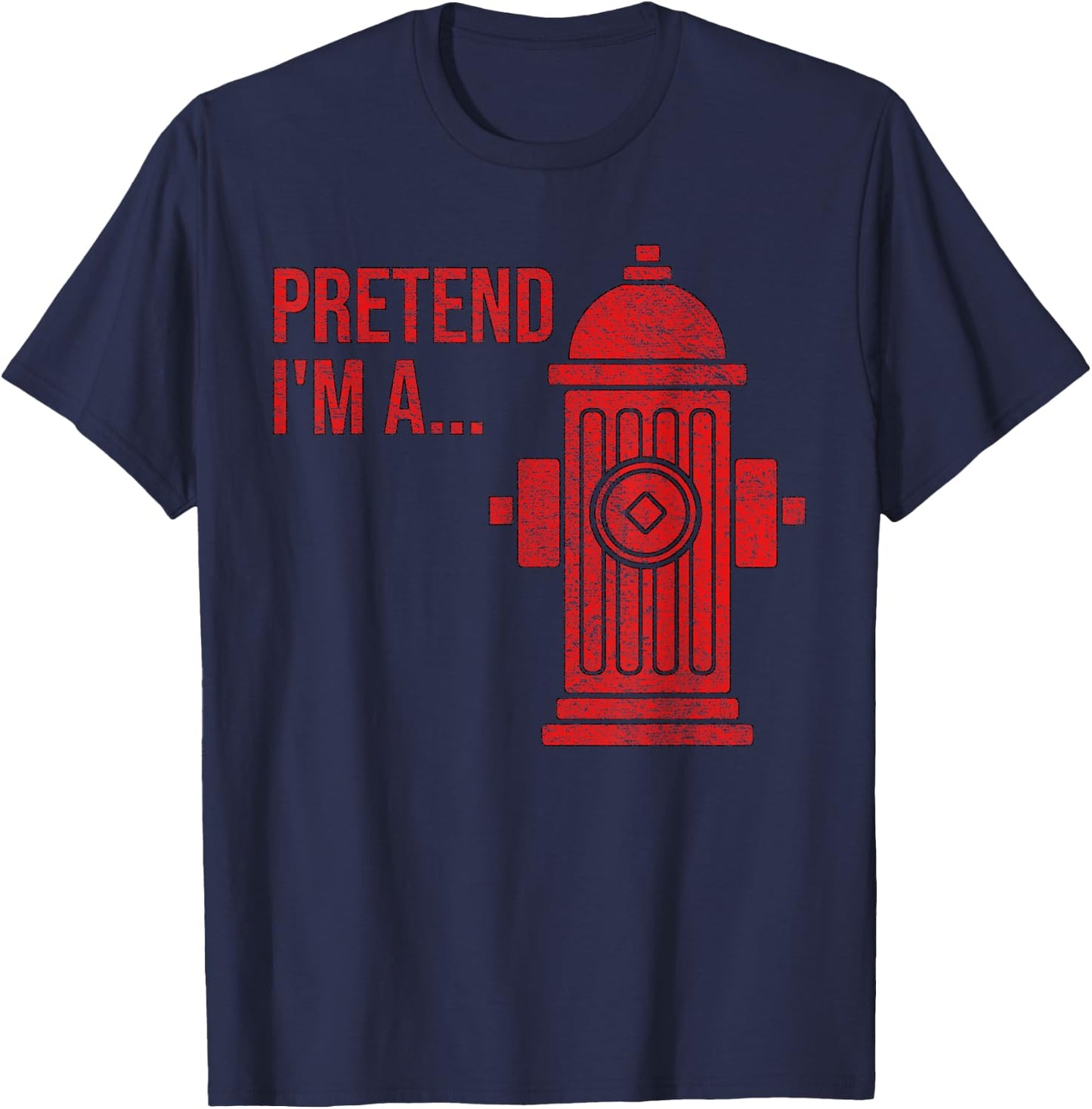 Fire Hydrant Costume Halloween Pretend I'm a Fire Hydrant T-Shirt - T-Shirt | Navy