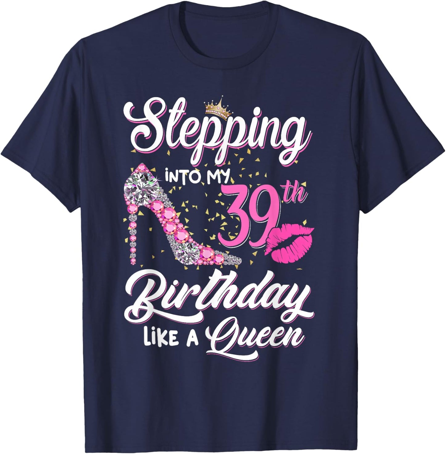 Stepping Into My 39th Birthday Like A Queen Funny Gift Women T-Shirt - T-Shirt | Navy