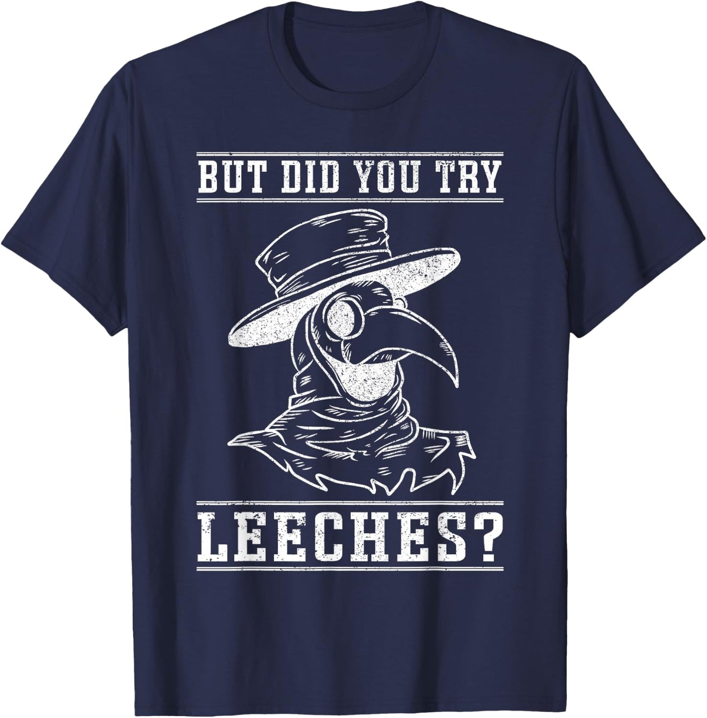 Funny "But did you try leeches?" - Plague Doctor T-Shirt - T-Shirt | Navy